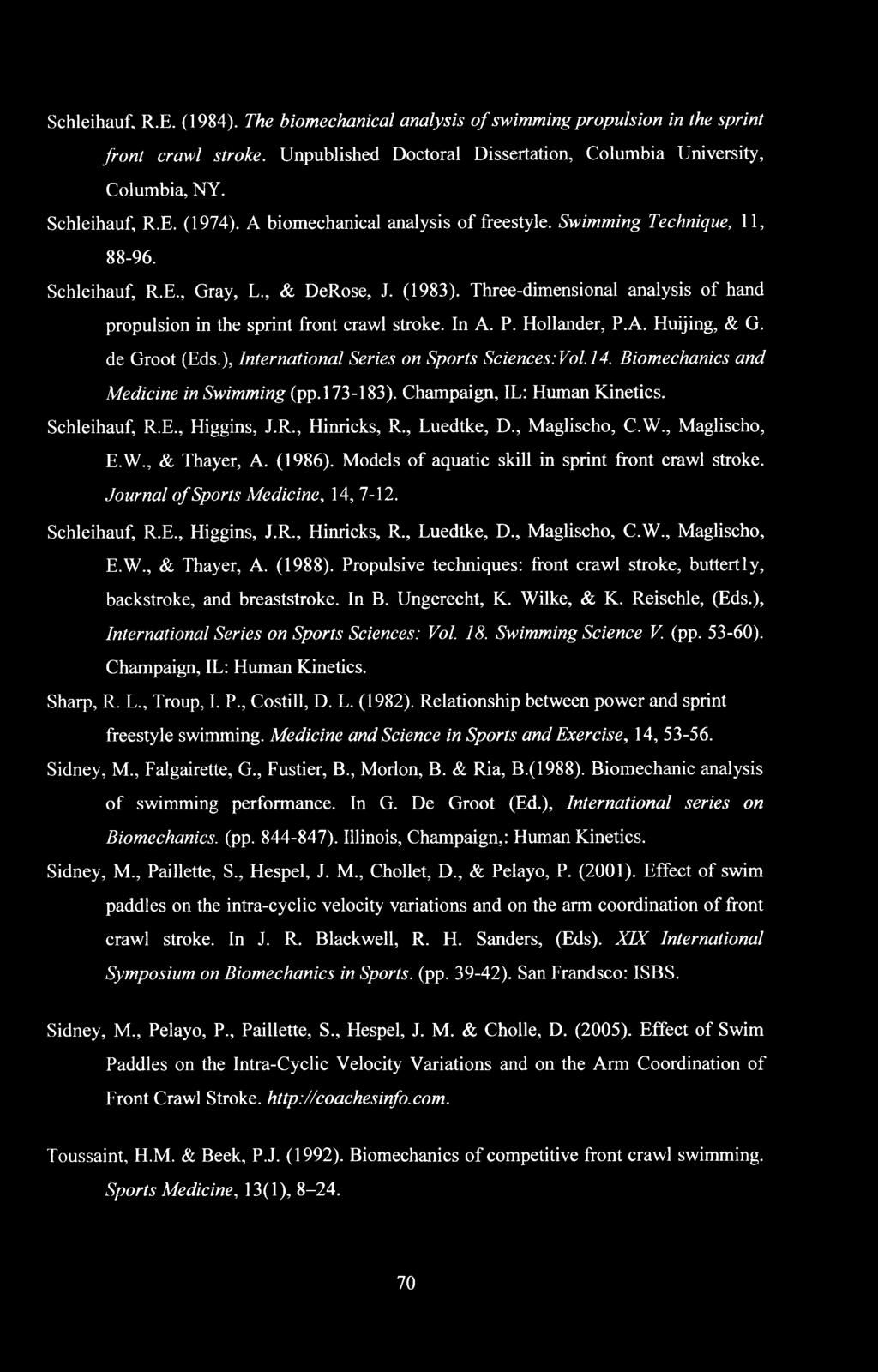 In A. P. Hollander, P.A. Huijing, & G. de Groot (Eds.), International Series on Sports Sciences:Vol.l4. Biomechanics and Medicine in Swimming (pp. 173-183). Champaign, IL: Human Kinetics.