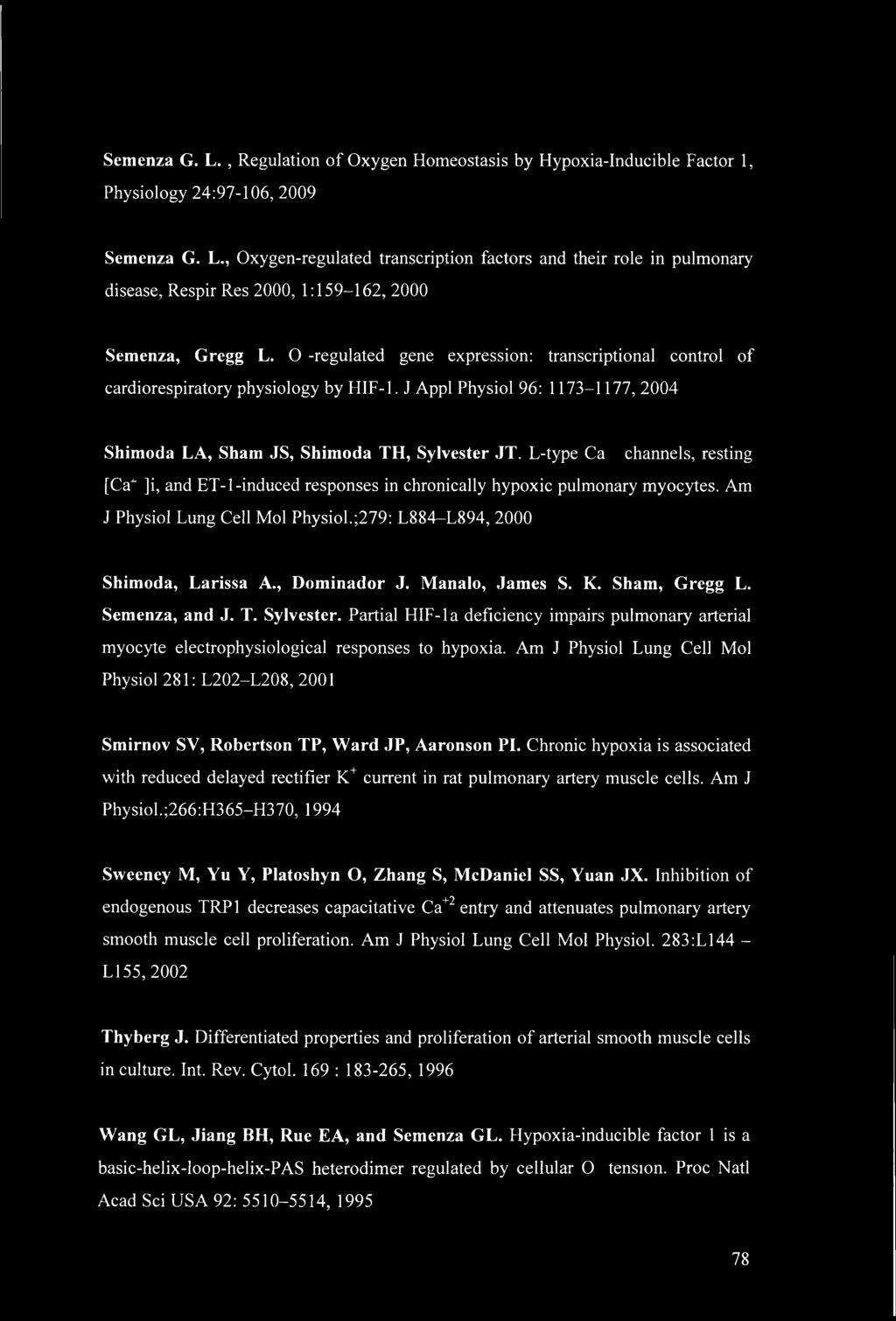 L-type Ca channels, resting [Ca" ]i, and ET-l-induced responses in chronically hypoxic pulmonary myocytes. Am J Physiol Lung Cell Mol Physiol.;279: L884-L894, 2000 Shimoda, Larissa A., Dominador J.