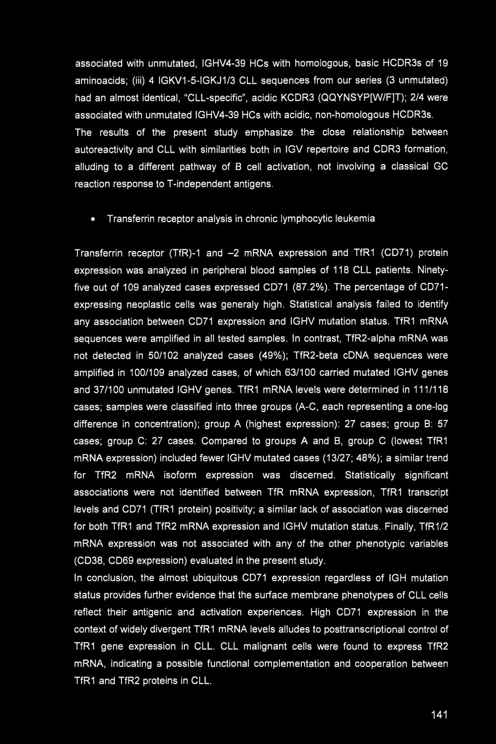 associated with unmutated, IGHV4-39 HCs with homologous, basic HCDR3s of 19 aminoacids; (iii) 4 IGKV1-5-IGKJ1/3 CLL sequences from our series (3 unmutated) had an almost identical, CLL-specific,