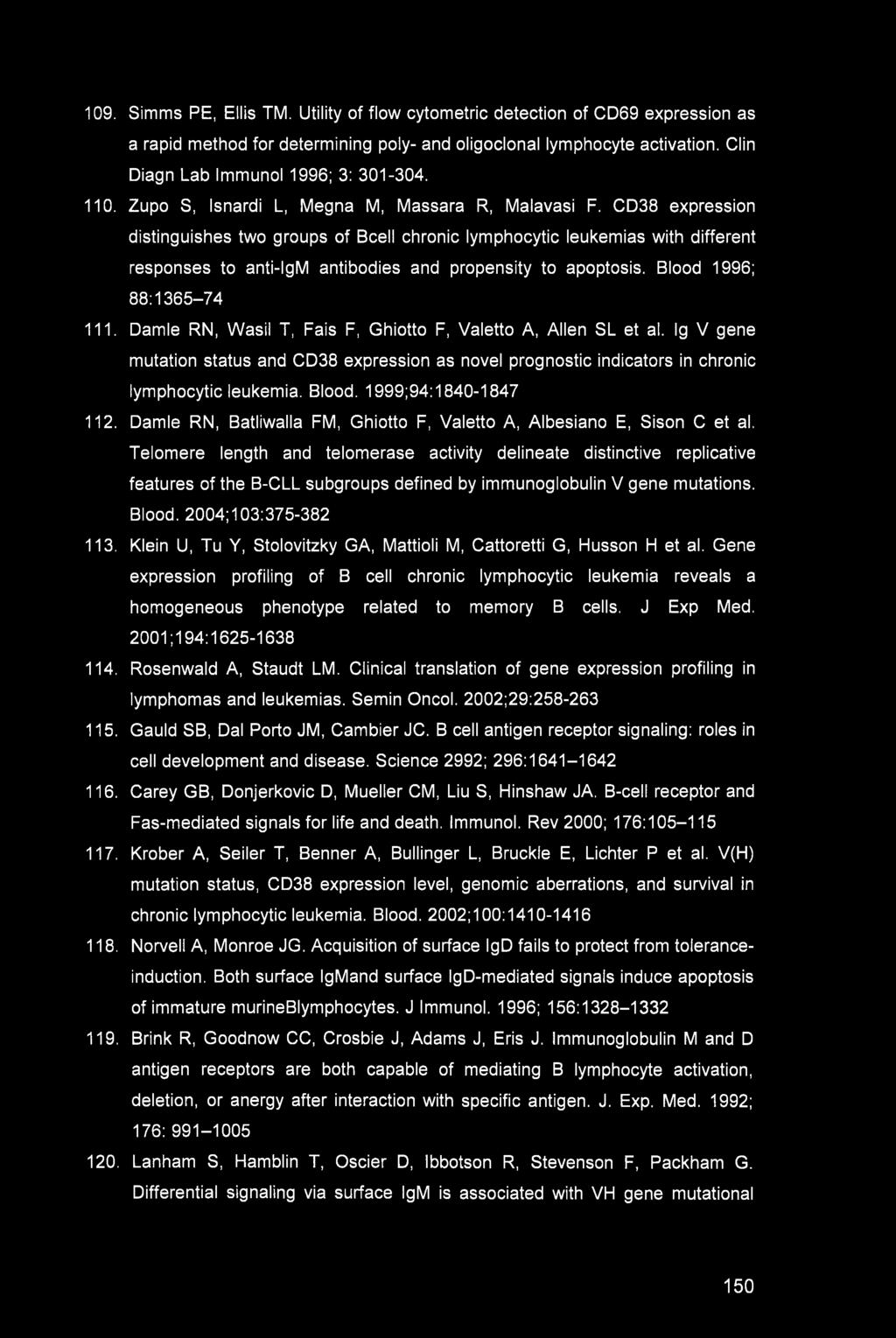 109. Simms PE, Ellis TM. Utility of flow cytometric detection of CD69 expression as a rapid method for determining poly- and oligoclonal lymphocyte activation. Clin Diagn Lab Immunol 1996; 3: 301-304.