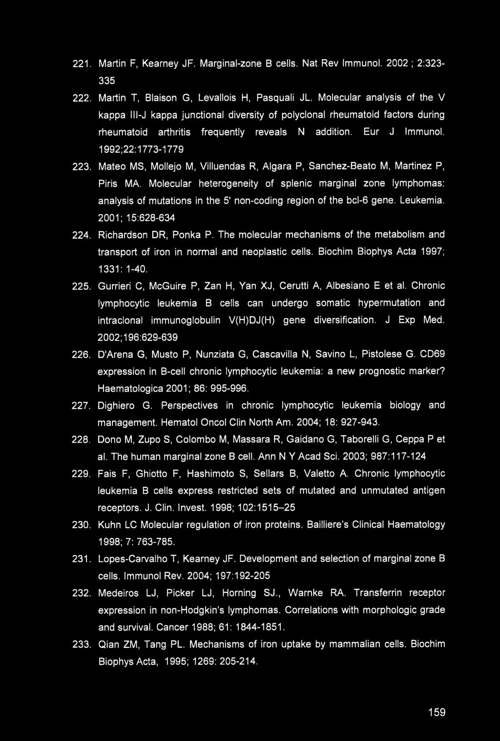 221. Martin F, Kearney JF. Marginal-zone B cells. Nat Rev Immunol. 2002 ; 2:323-335 222. Martin T, Blaison G, Levallois H, Pasquali JL.