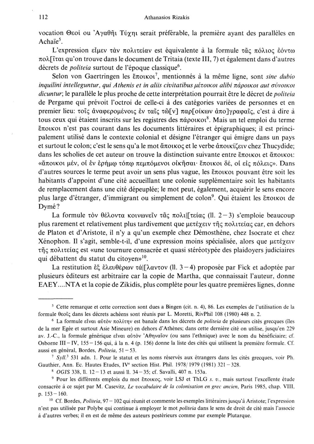 112 Athanasios Rizakis vocation Θεοί ou 'Αγαθή ι Τύχη ι serait préférable, la première ayant des parallèles en Achaïe 5.