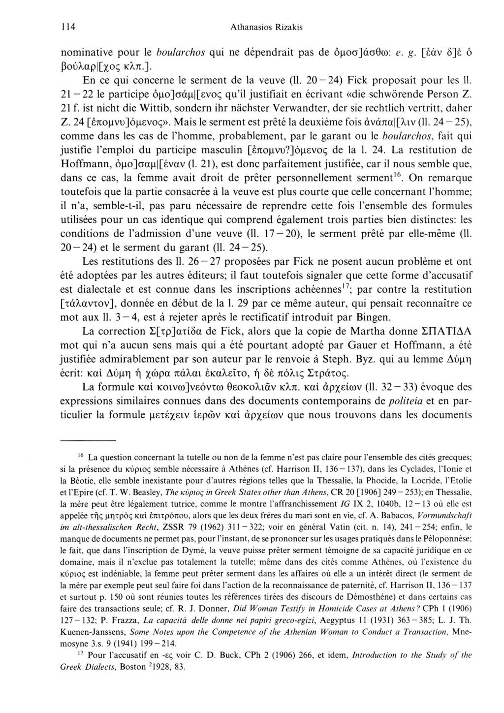 114 Athanasios Rizakis nominative pour le boularchos qui ne dépendrait pas de ομοσ]άσθω: e. g. [εάν δ]έ ό βούλαρ [χος κλπ.]. En ce qui concerne le serment de la veuve (11.