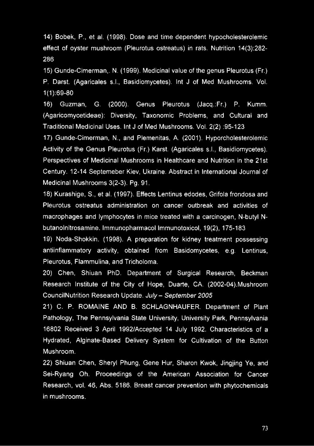 12-14 Septemeber Kiev, Ukraine. Abstract in International Journal of Medicinal Mushrooms 3(2-3). Pg. 91. 18) Kurashige, S., et al. (1997).