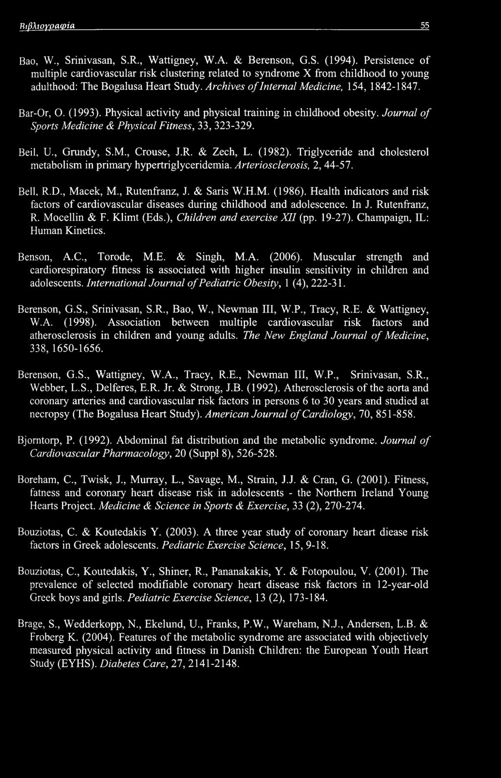 (1993). Physical activity and physical training in childhood obesity. Journal of Sports Medicine & Physical Fitness, 33, 323-329. Beil, U., Grundy, S.M., Crouse, J.R. & Zech, L. (1982).