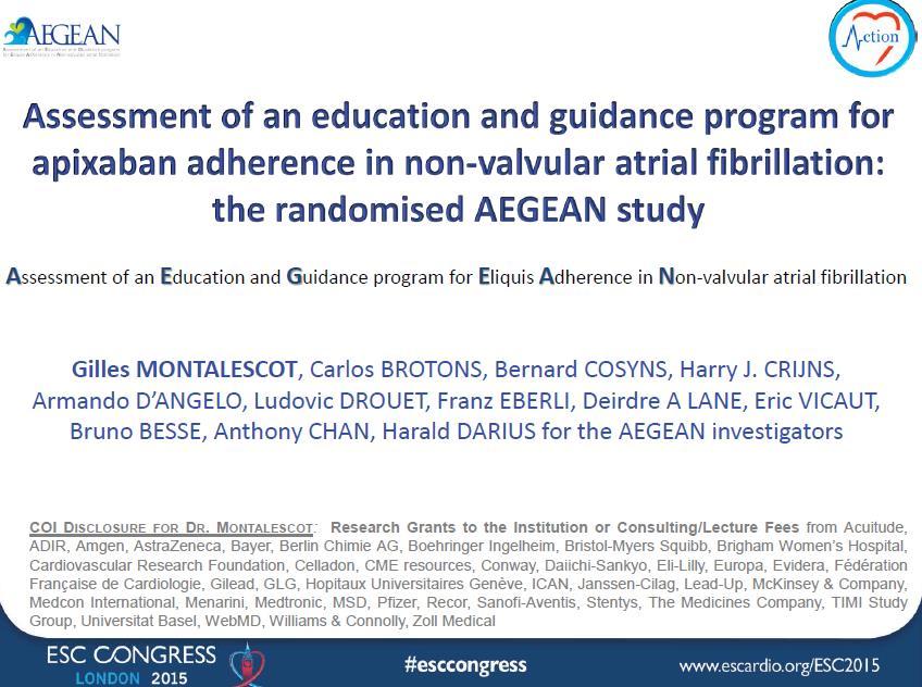 Assessment of an Education and Guidance program for Eliquis Adherence in Non-valvular atrial fibrillation Gilles MONTALESCOT, Carlos BROTONS, Bernard COSYNS, Harry J.