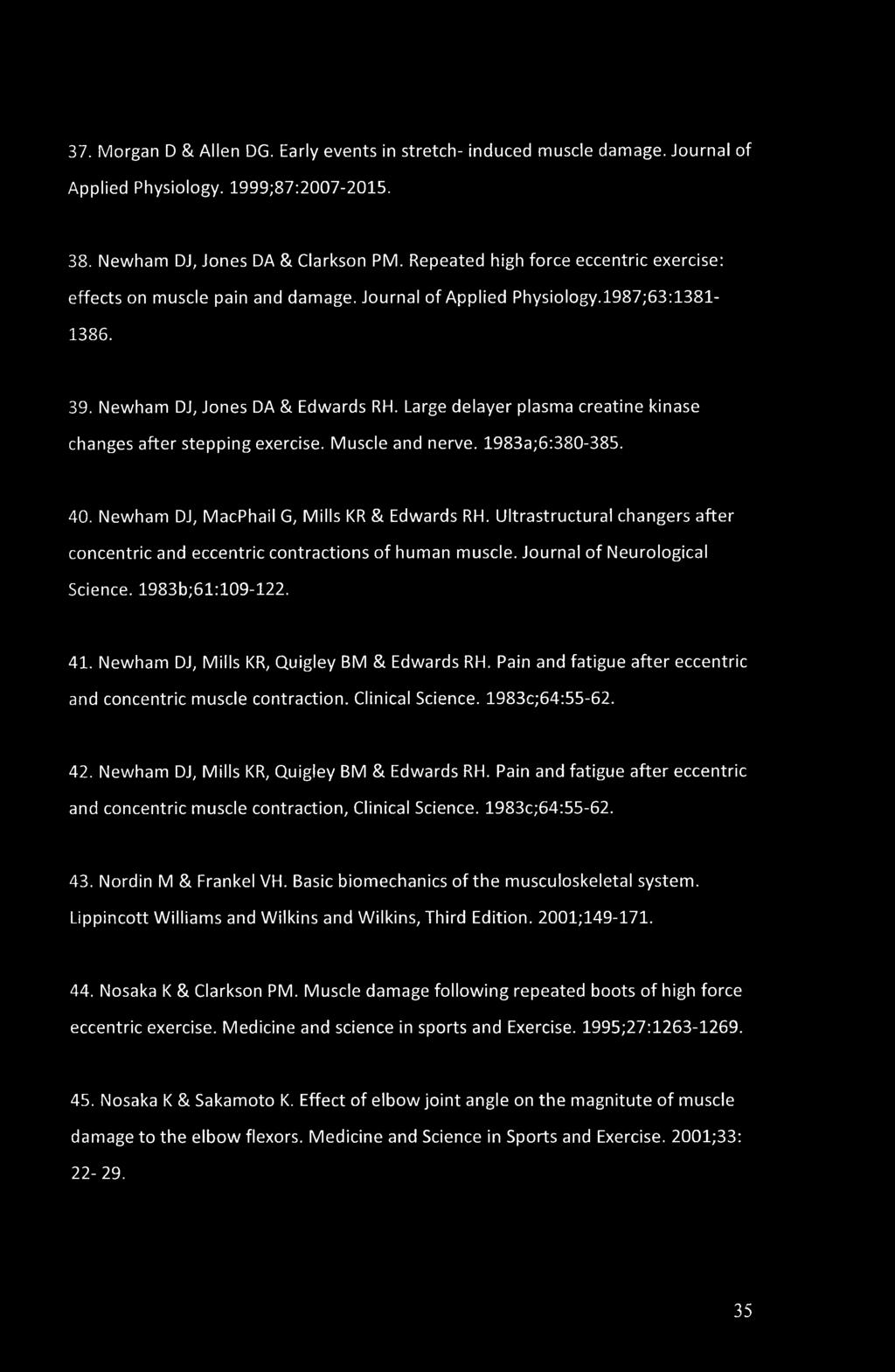 37. Morgan D & Allen DG. Early events in stretch- induced muscle damage. Journal of Applied Physiology. 1999;87:2007-2015. 38. Newham DJ, Jones DA & Clarkson PM.