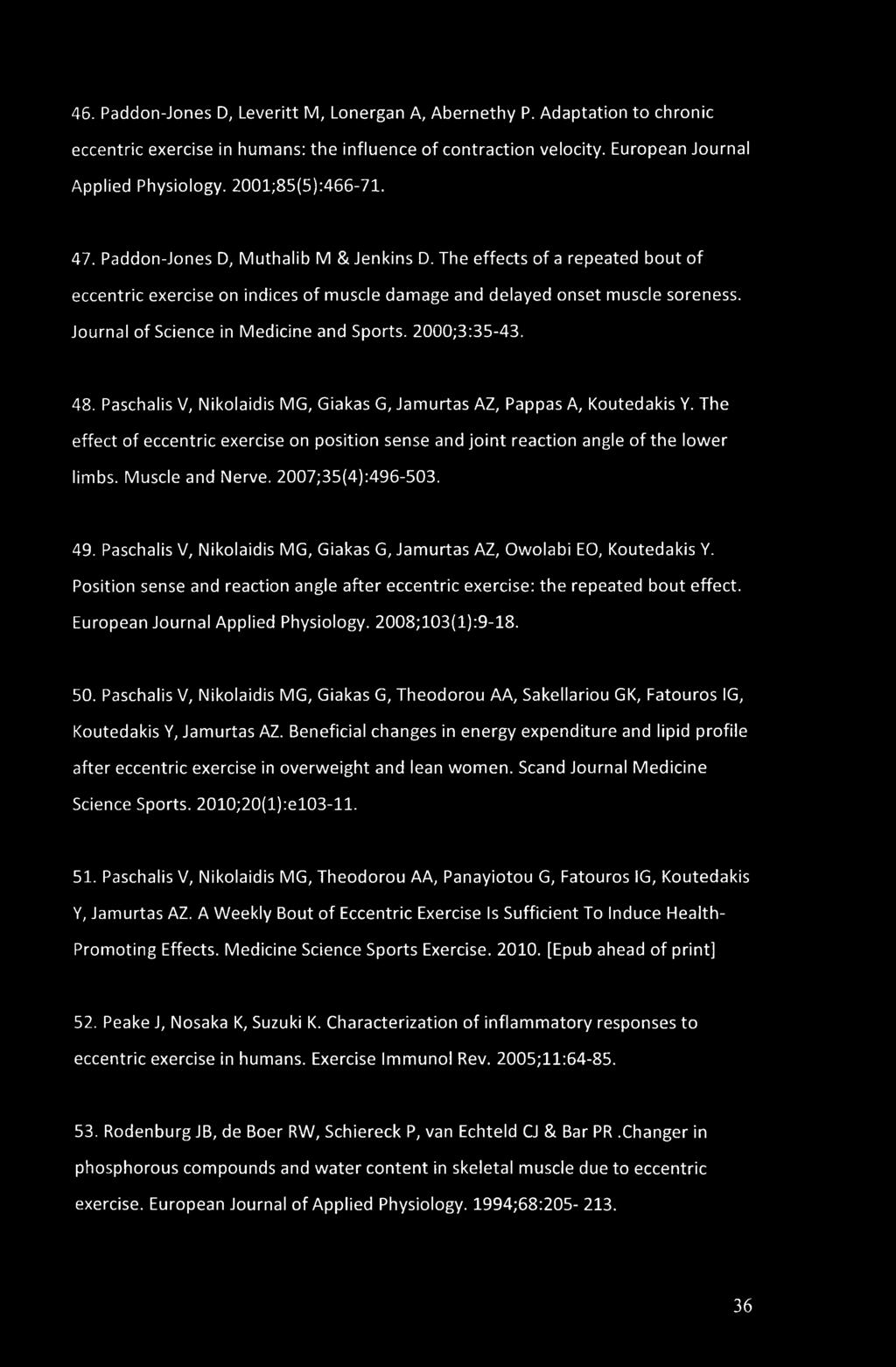 46. Paddon-Jones D, Leveritt M, Lonergan A, Abernethy P. Adaptation to chronic eccentric exercise in humans: the influence of contraction velocity. European Journal Applied Physiology.