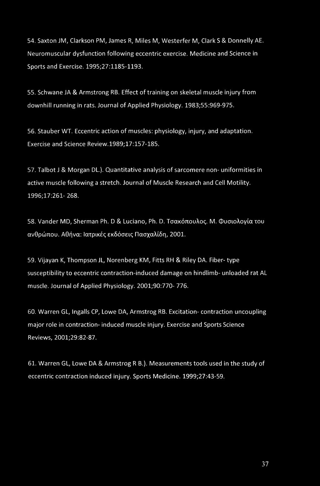 Eccentric action of muscles: physiology, injury, and adaptation. Exercise and Science Review.l989;17:157-185. 57. Talbot J & Morgan DL.).