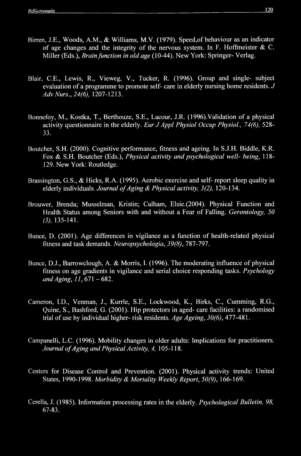 Group and single- subject evaluation of a programme to promote self- care in elderly nursing home residents. J Adv Nurs., 24(6), 1207-1213. Bonnefoy, M., Kostka, T., Berthouze, S.E., Lacour, J.R.