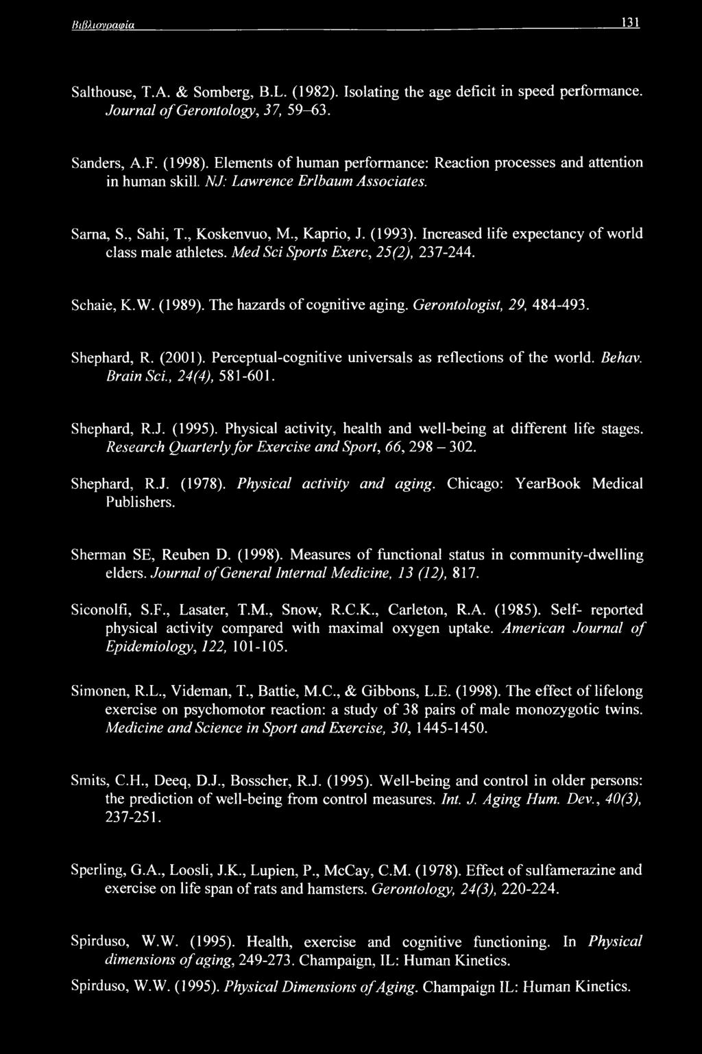 Increased life expectancy of world class male athletes. Med Sci Sports Exerc, 25(2), 237-244. Schaie, K.W. (1989). The hazards of cognitive aging. Gerontologist, 29, 484-493. Shephard, R. (2001).