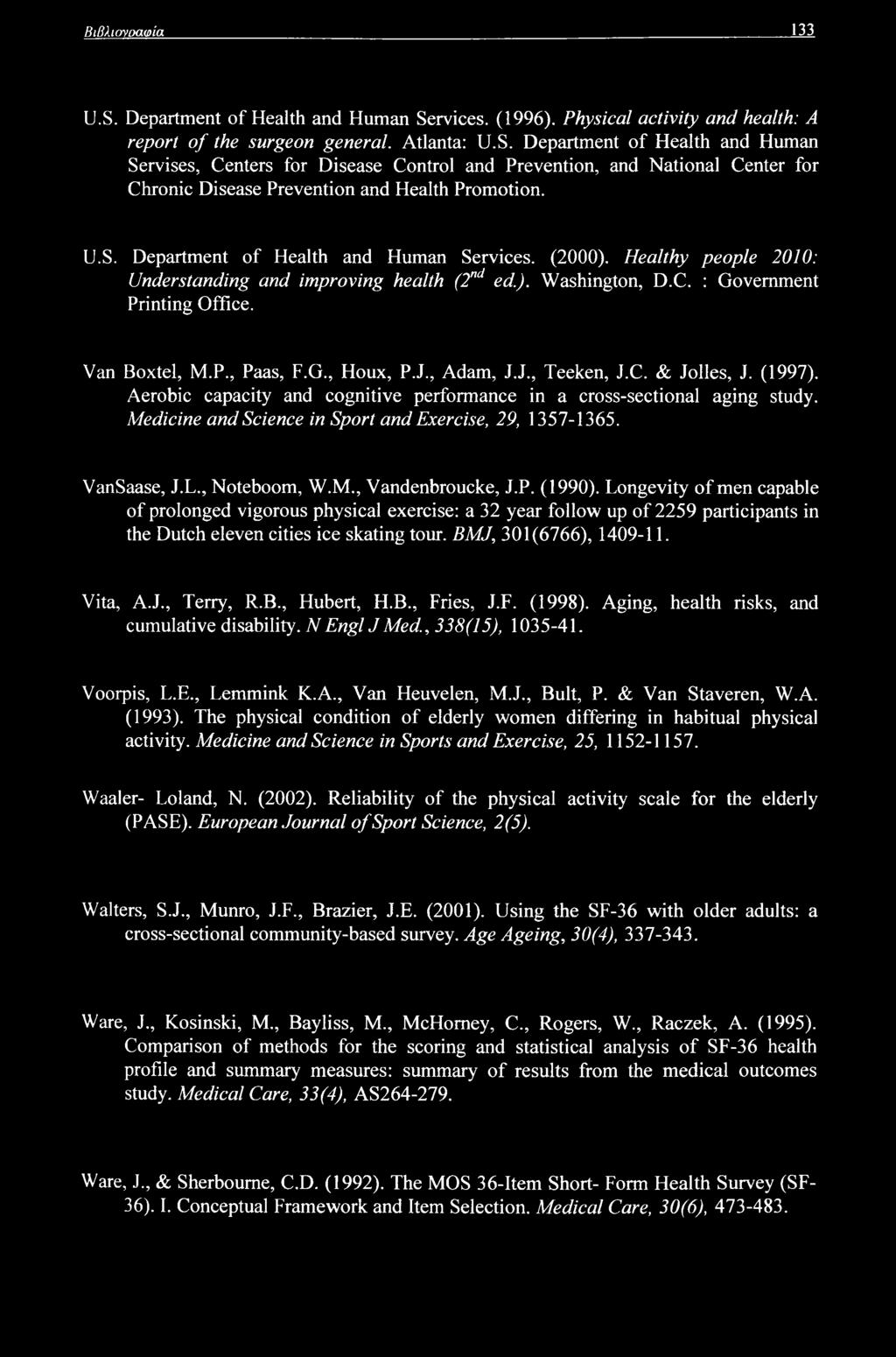 J., Adam, J.J., Teeken, J.C. & Jolles, J. (1997). Aerobic capacity and cognitive performance in a cross-sectional aging study. Medicine and Science in Sport and Exercise, 29, 1357-1365. VanSaase, J.L.