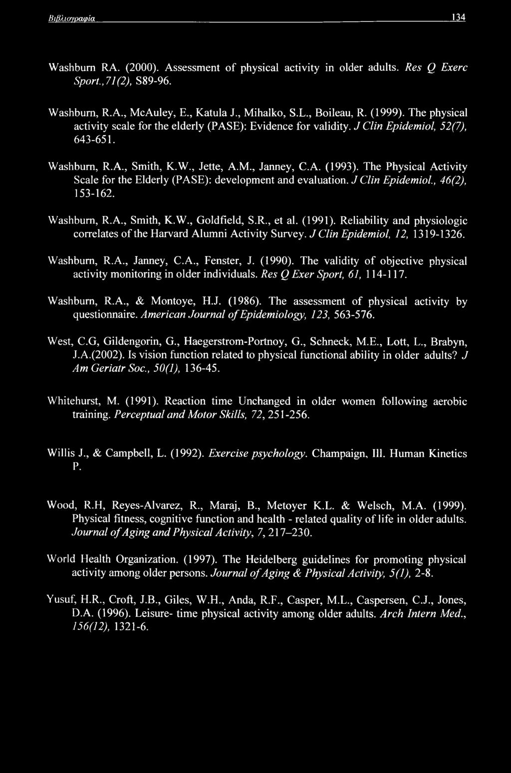 The Physical Activity Scale for the Elderly (PASE): development and evaluation. J Clin Epidemiol., 46(2), 153-162. Washburn, R.A., Smith, K.W., Goldfield, S.R., et al. (1991).