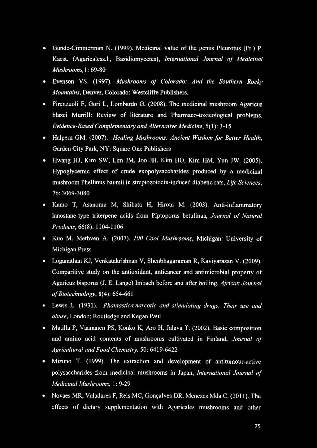 The medicinal mushroom Agaricus blazei Murrill: Review of literature and Pharmaco-toxicological problems, Evidence-Based Complementary and Alternative Medicine, 5(1): 3-15 Halpem GM. (2007).