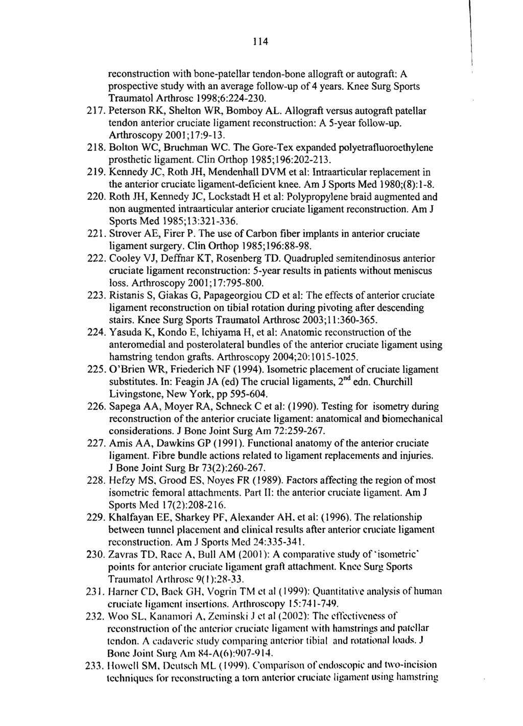 114 reconstruction with bone-patellar tendon-bone allograft or autograft: A prospective study with an average follow-up of 4 years. Knee Surg Sports Traumatol Arthrosc 1998;6:224-230. 217.