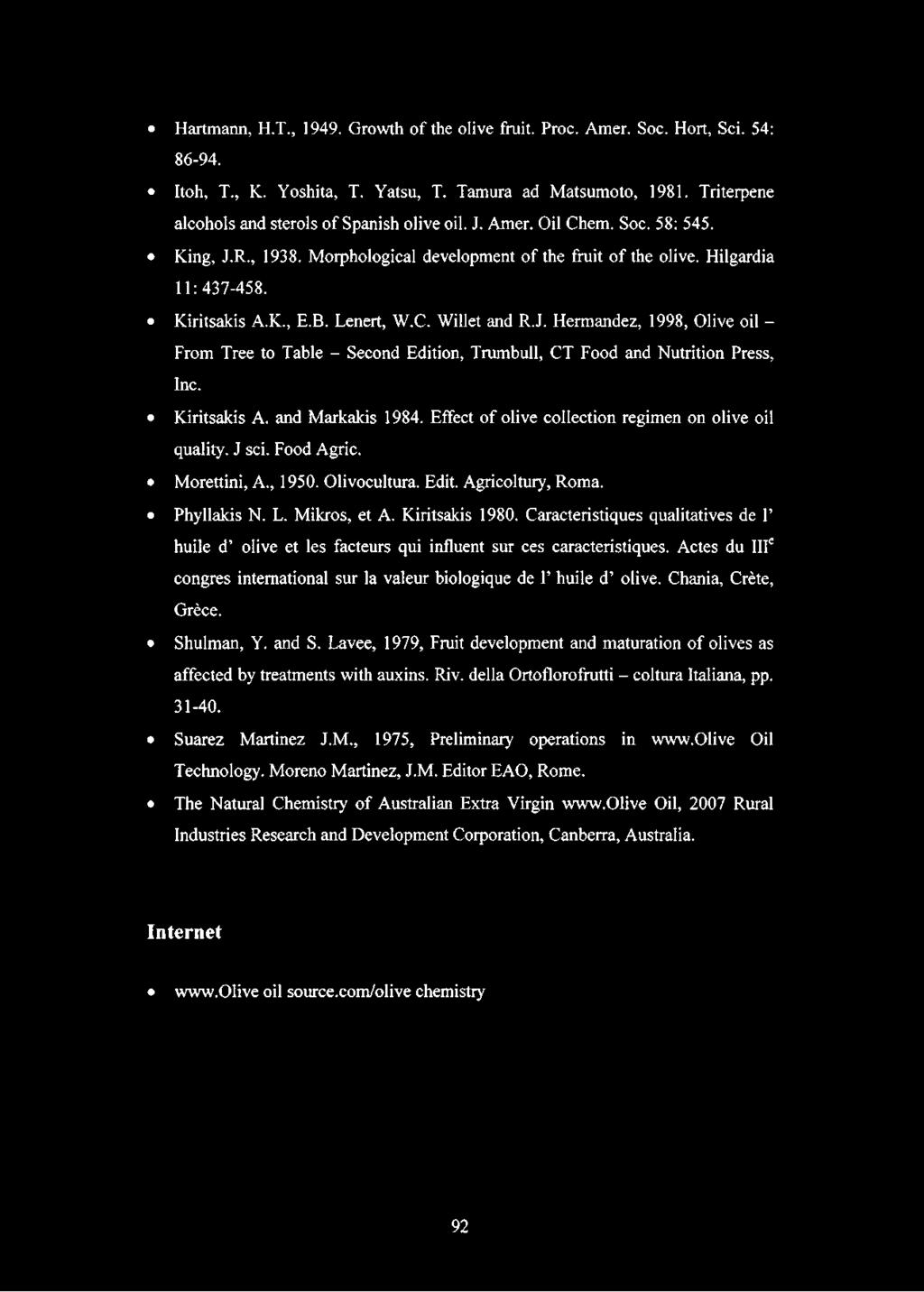 B. Lenert, W.C. Willet and R.J. Hermandez, 1998, Olive oil - From Tree to Table - Second Edition, Trumbull, CT Food and Nutrition Press, Inc. Kiritsakis A. and Markakis 1984.