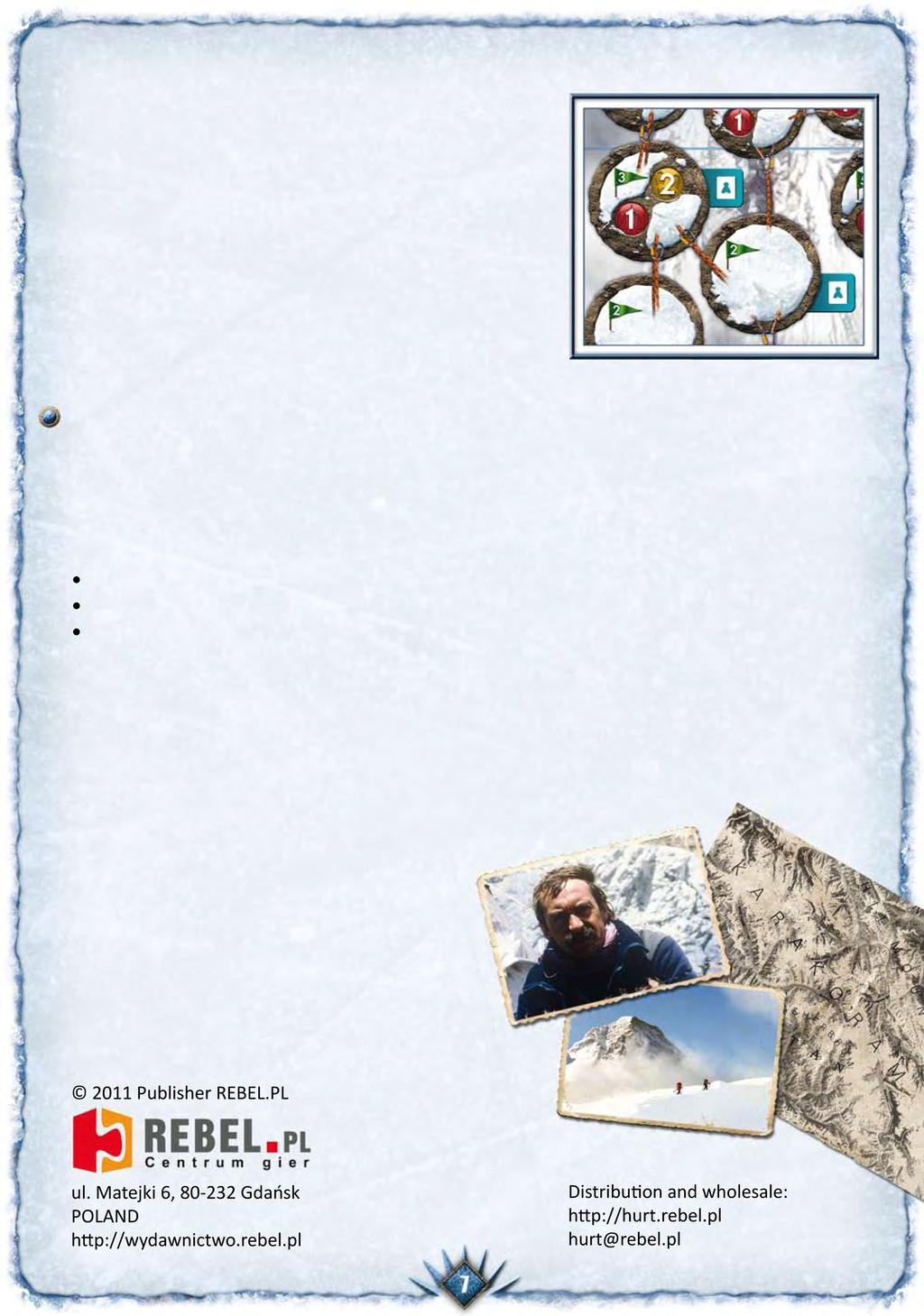 Πόντοι για τις κορυφές Μόλις κάποιος ορειβάτης φτάσει σε μια κορυφή, ο παίκτης παίρνει τον πρώτο δείκτη της κορυφής και τον τοποθετεί στον δείκτη διάσχισης του αντίστοιχου ορειβάτη.