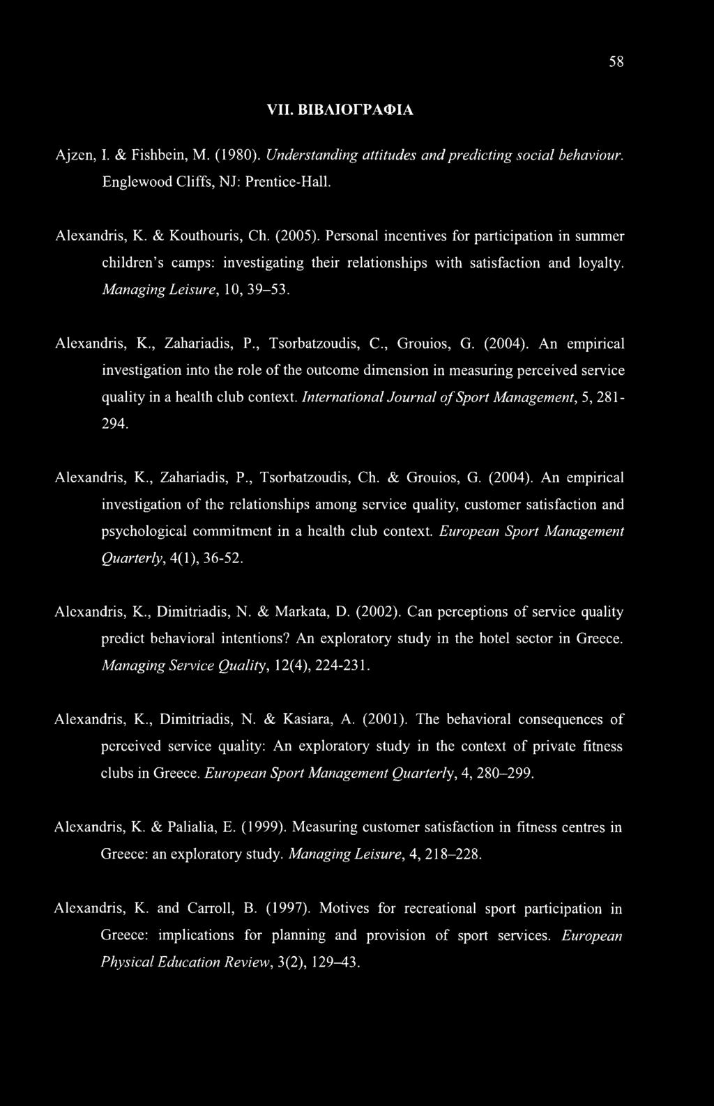 , Tsorbatzoudis, C., Grouios, G. (2004). An empirical investigation into the role of the outcome dimension in measuring perceived service quality in a health club context.