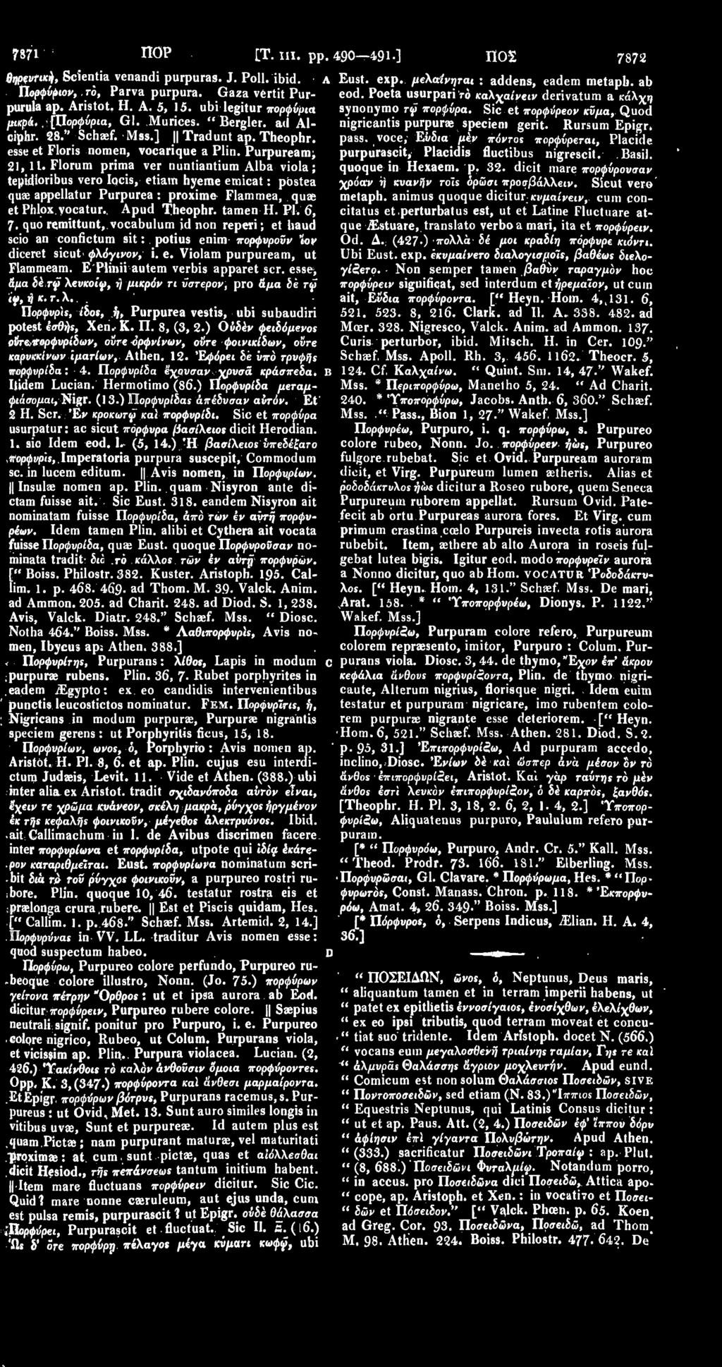 28." Schaef. Mss.] Tradunt ap. Theophr. pass, voce,' Εί/δια μέν πόντος πορφύρεται, Placide nigricantis purpurae speciem gerit. Rursum Epigr, esseet Floris nomen, vocarique a Plin.