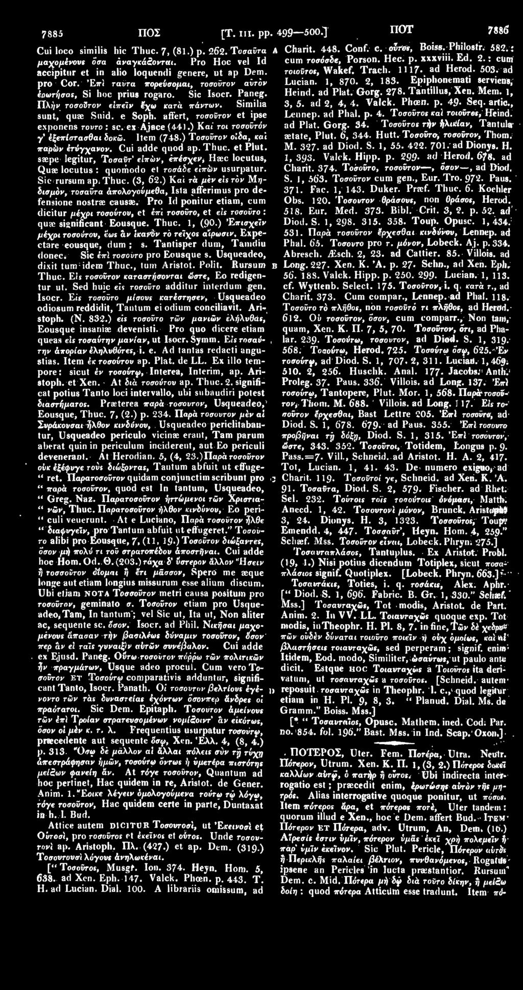 e Soph, affert, τοσούτον et ipse exponens τοντο : sc. ex Ajace (441.) Kat τοι τοσοϋτόν γ' έζεπίστασθαι δοκώ. Item (748.) Τοσούτον οίδα, και παρών έτύγχανον. Cui adde qnod ap. Thuc. et Plut.