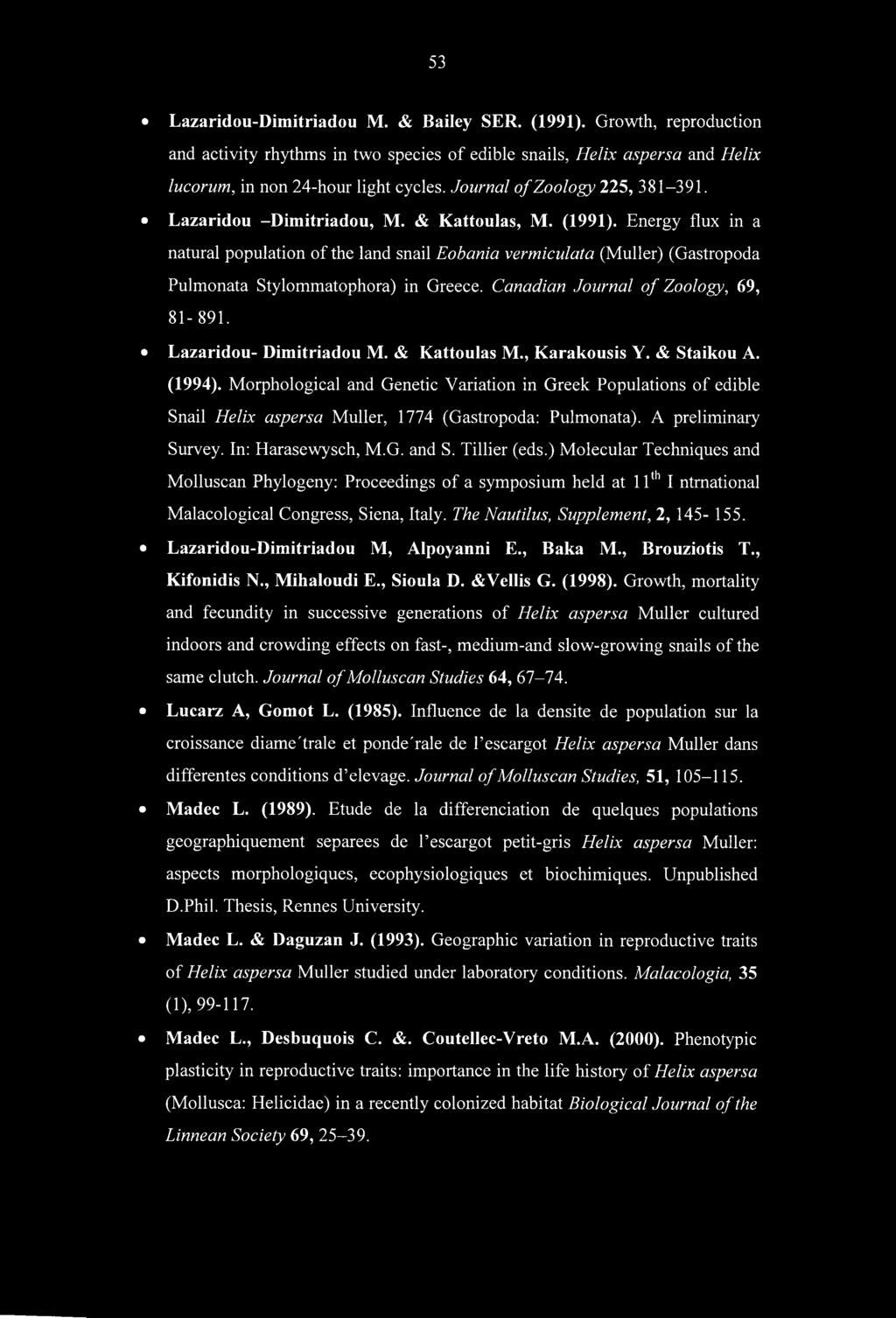 53 Lazaridou-Dimitriadou Μ. & Bailey SER. (1991). Growth, reproduction and activity rhythms in two species of edible snails, Helix aspersa and Helix lucorum, in non 24-hour light cycles.