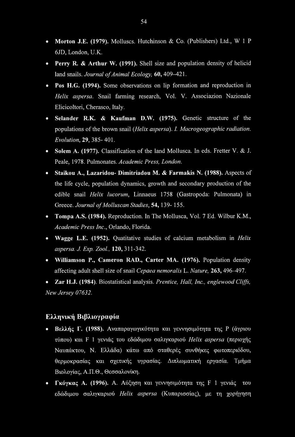 54 Morton J.E. (1979). Molluscs. Hutchinson & Co. (Publishers) Ltd., W 1 P 6JD, London, U.K. Perry R. & Arthur W. (1991). Shell size and population density of helicid land snails.