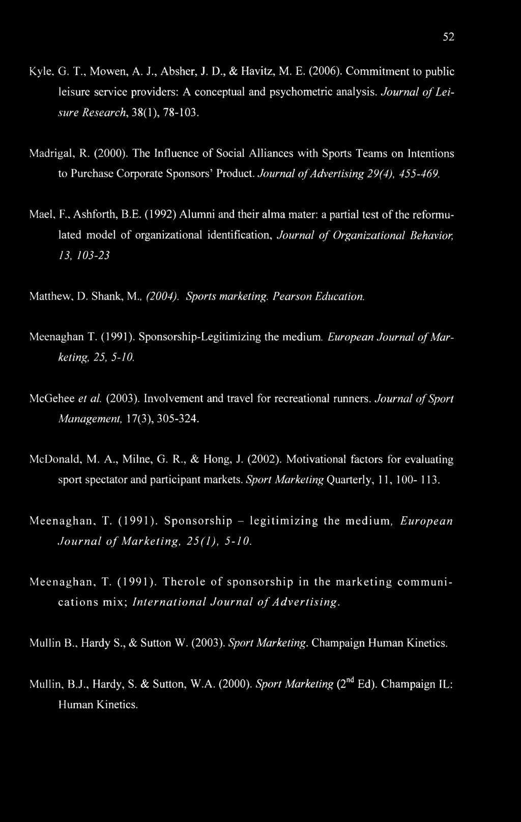 (1992) Alumni and their alma mater: a partial test of the reformulated model of organizational identification. Journal of Organizational Behavior, 13, 103-23 Matthew, D. Shank, M (2004).