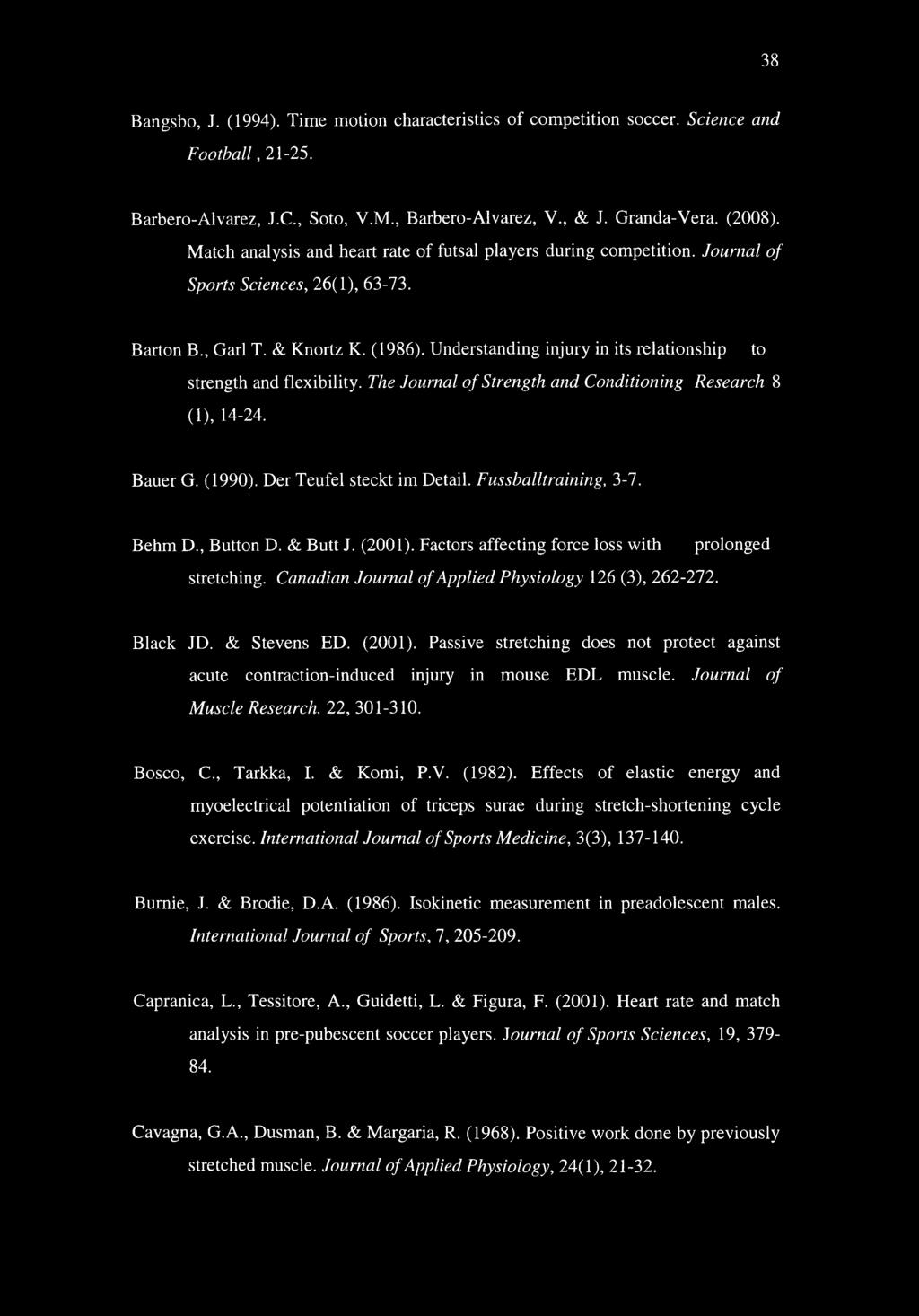 Understanding injury in its relationship to strength and flexibility. The Journal of Strength and Conditioning Research 8 (1), 14-24. Bauer G. (1990). Der Teufel steckt im Detail.