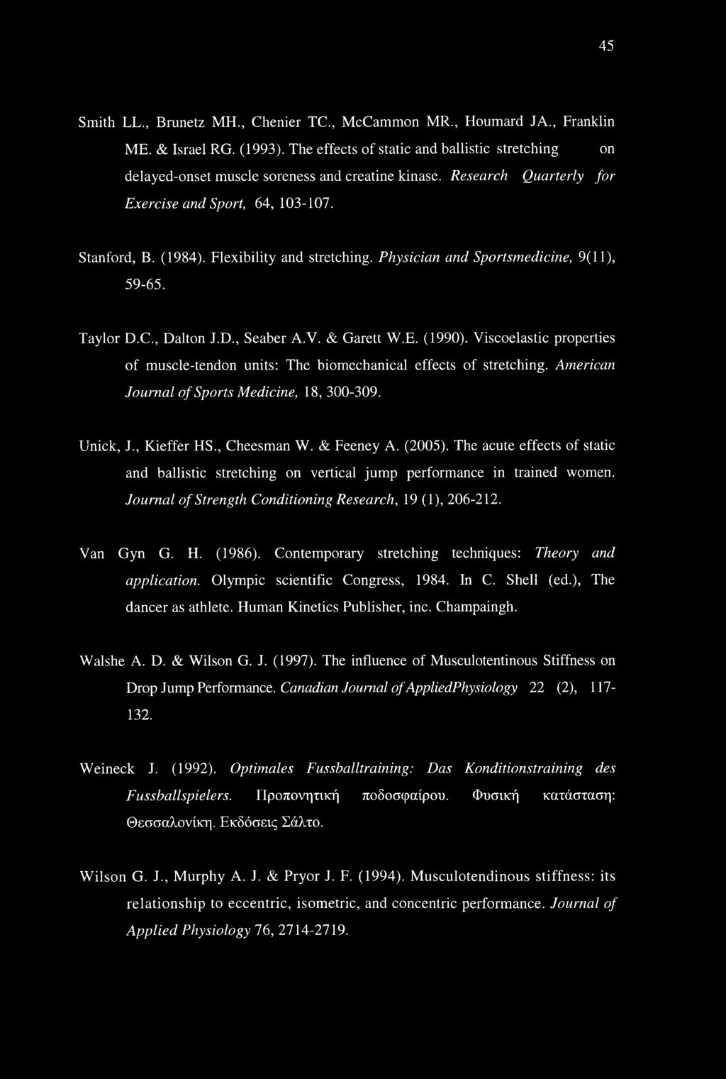 Flexibility and stretching. Physician and Sportsmedicine, 9(11), 59-65. Taylor D.C., Dalton J.D., Seaber A.V. & Garett W.E. (1990).