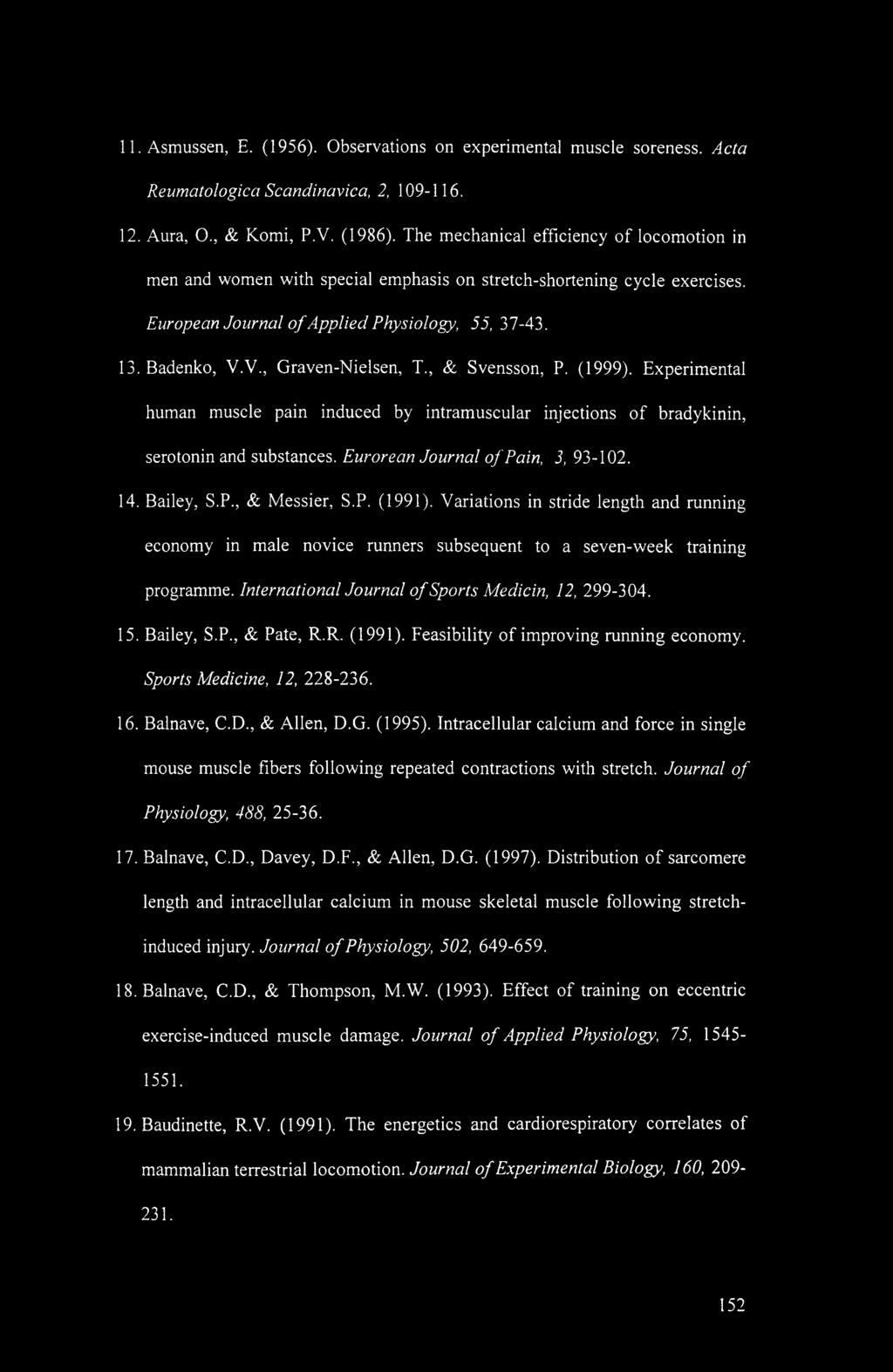 V., Graven-Nielsen, T., & Svensson, P. (1999). Experimental human muscle pain induced by intramuscular injections of bradykinin, serotonin and substances. Eurorean Journal of Pain, 3, 93-102. 14.