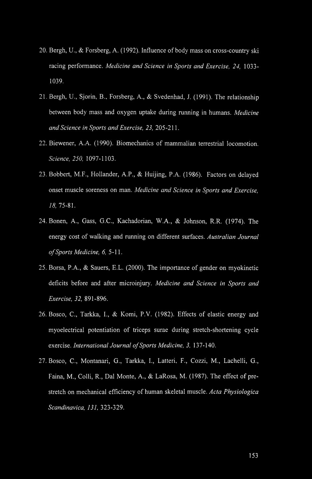 Biomechanics of mammalian terrestrial locomotion. Science, 250, 1097-1103. 23. Bobbert, M.F., Flollander, A.P., & Huijing, P.A. (1986). Factors on delayed onset muscle soreness on man.