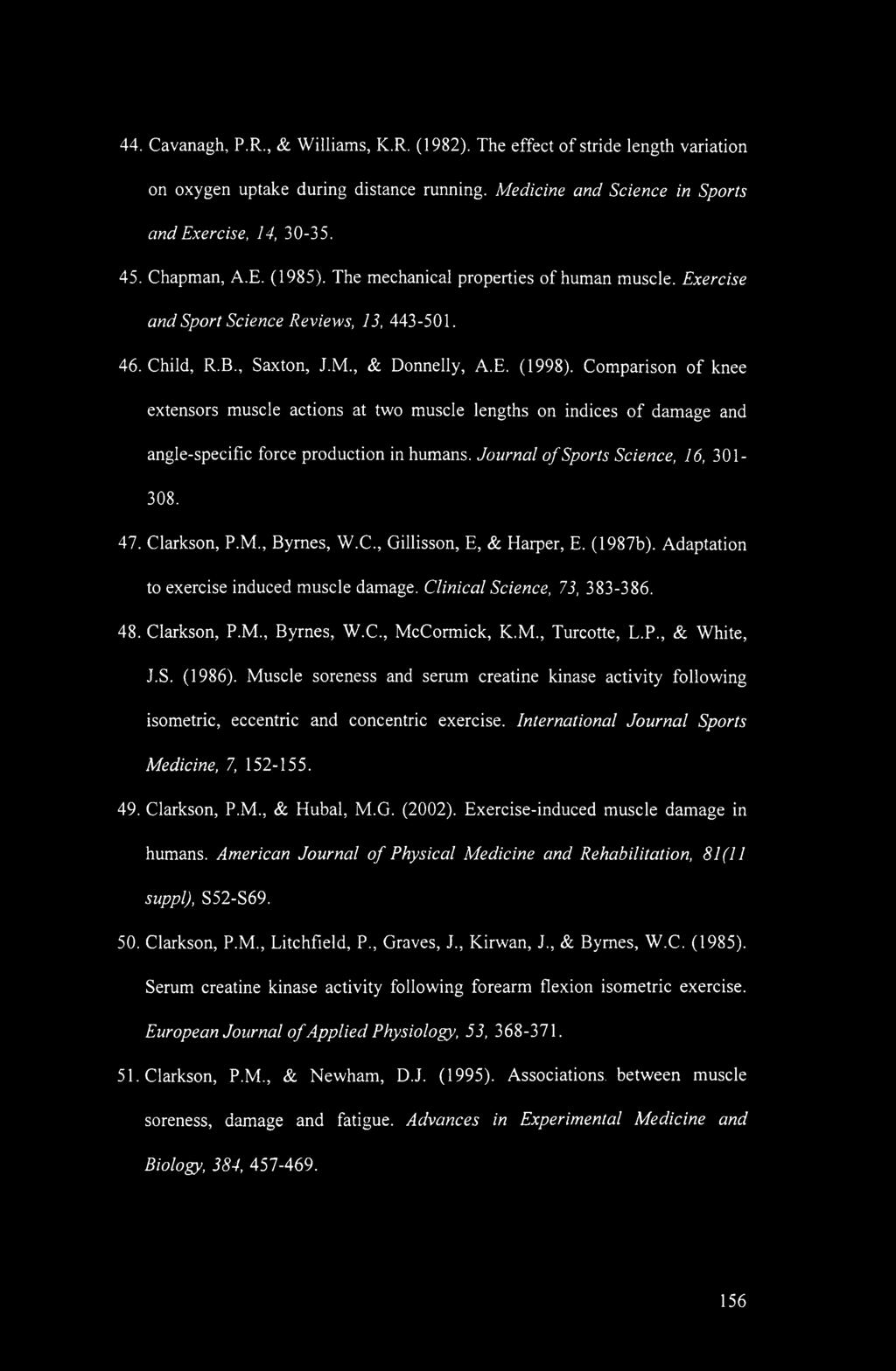 Comparison of knee extensors muscle actions at two muscle lengths on indices of damage and angle-specific force production in humans. Journal of Sports Science, 16, 301-308. 47. Clarkson, P.M.