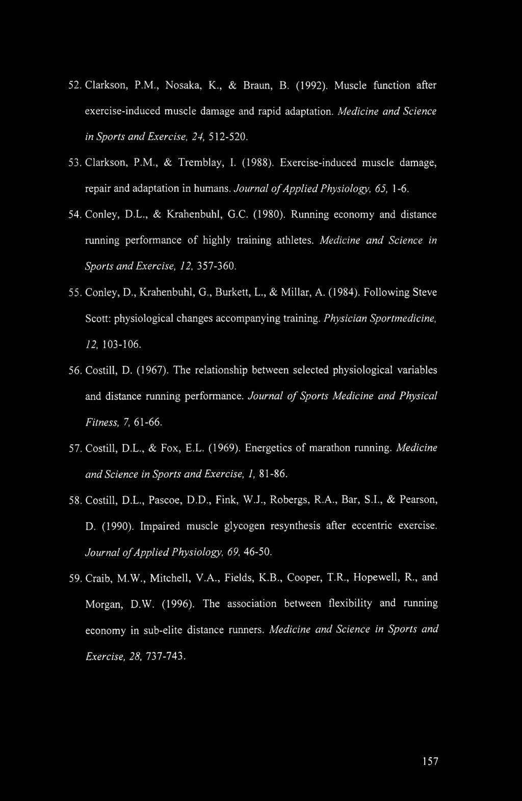 Running economy and distance running performance of highly training athletes. Medicine and Science in Sports and Exercise, 12, 357-360. 55. Conley, D., Krahenbuhl, G., Burkett, L., & Millar, A.