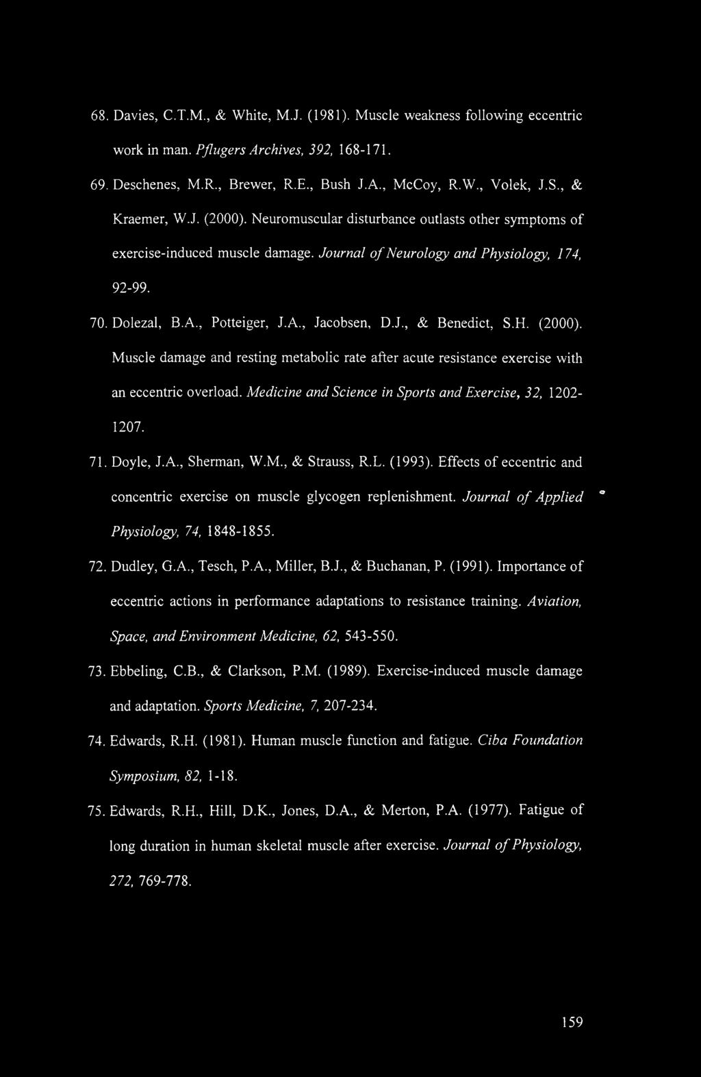 68. Davies, C.T.M., & White, M.J. (1981). Muscle weakness following eccentric work in man. Pflugers Archives, 392, 168-171. 69. Deschenes, M.R., Brewer, R.E., Bush J.A., McCoy, R.W., Volek, J.S.