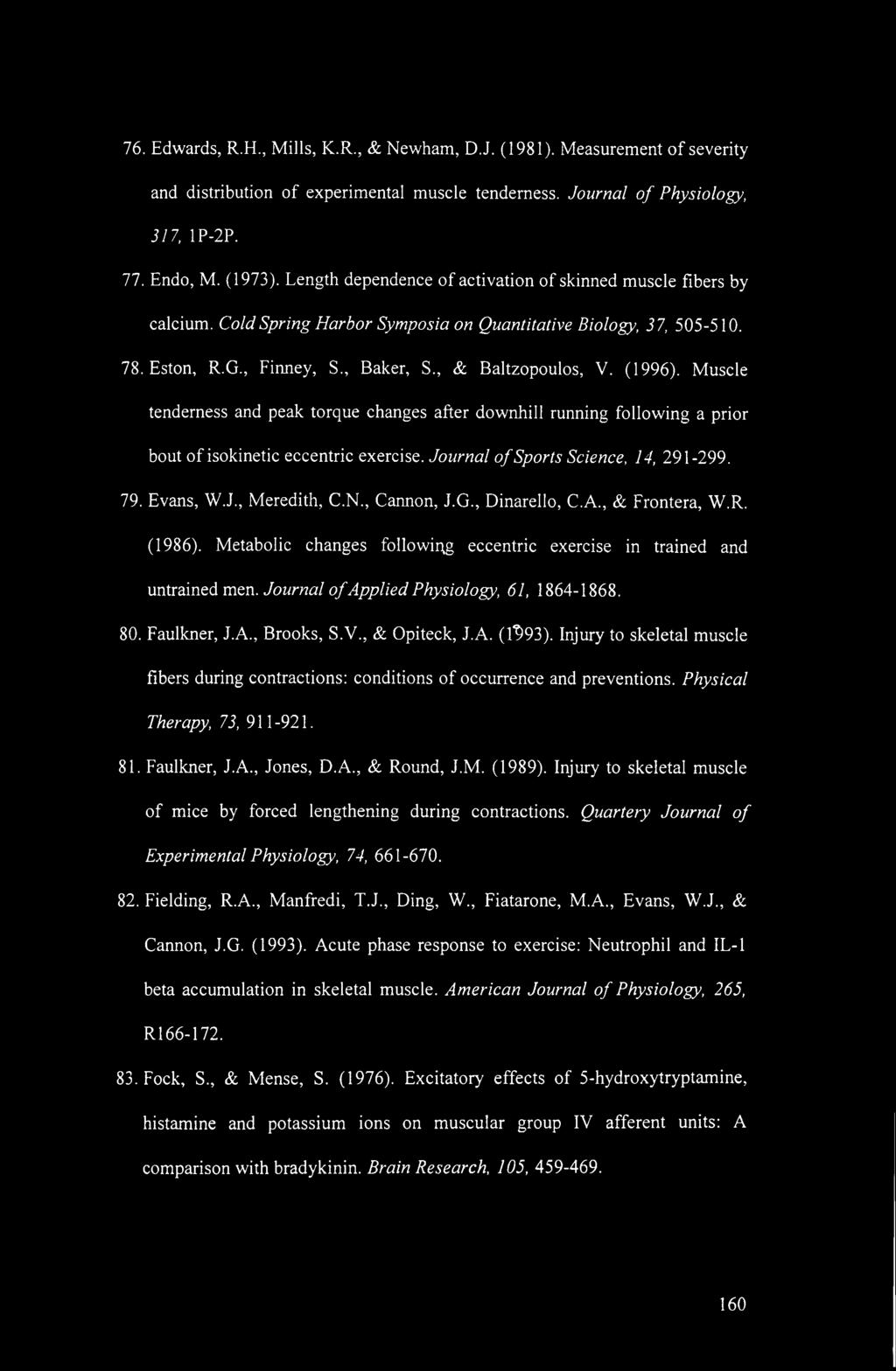 (1996). Muscle tenderness and peak torque changes after downhill running following a prior bout of isokinetic eccentric exercise. Journal of Sports Science, 14, 291-299. 79. Evans, W.J., Meredith, C.