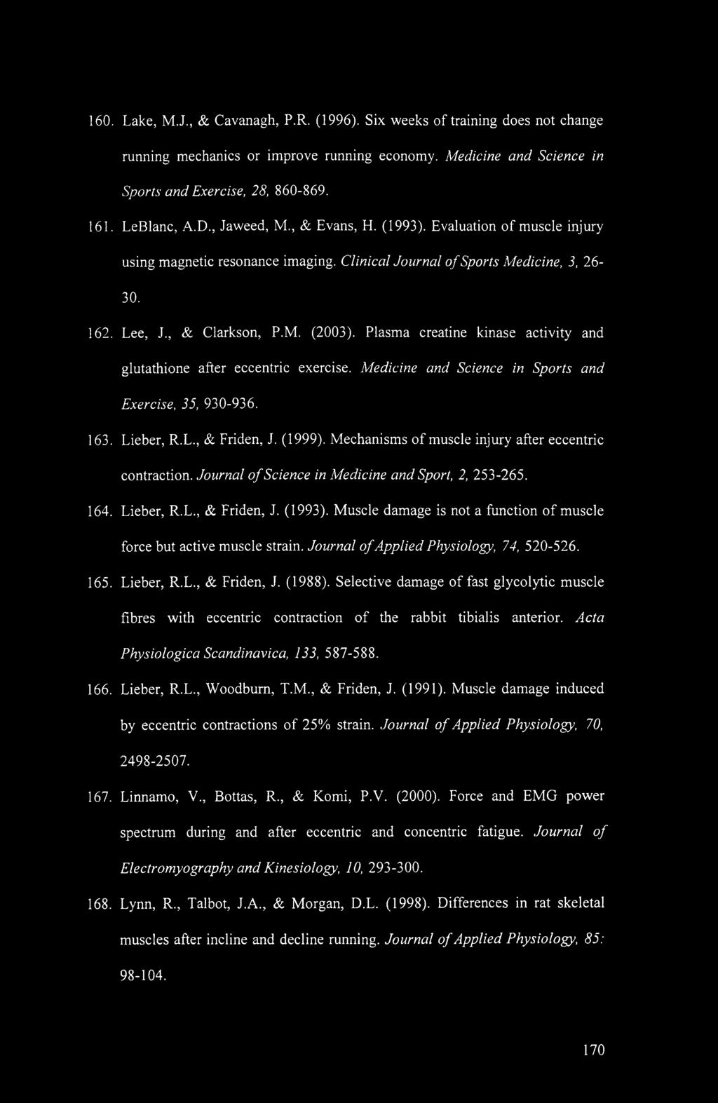Plasma creatine kinase activity and glutathione after eccentric exercise. Medicine and Science in Sports and Exercise, 35, 930-936. 163. Lieber, R.L., & Friden, J. (1999).