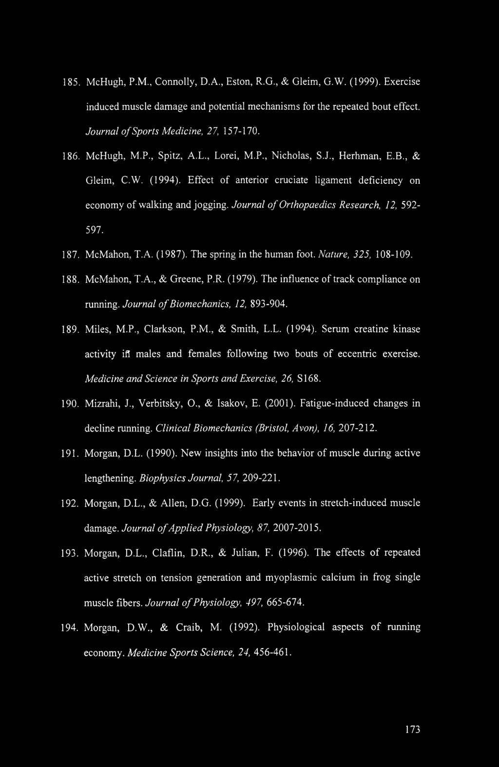 Journal of Orthopaedics Research, 12, 592-597. 187. McMahon, T.A. (1987). The spring in the human foot. Nature, 325, 108-109. 188. McMahon, T.A., & Greene, P.R. (1979).