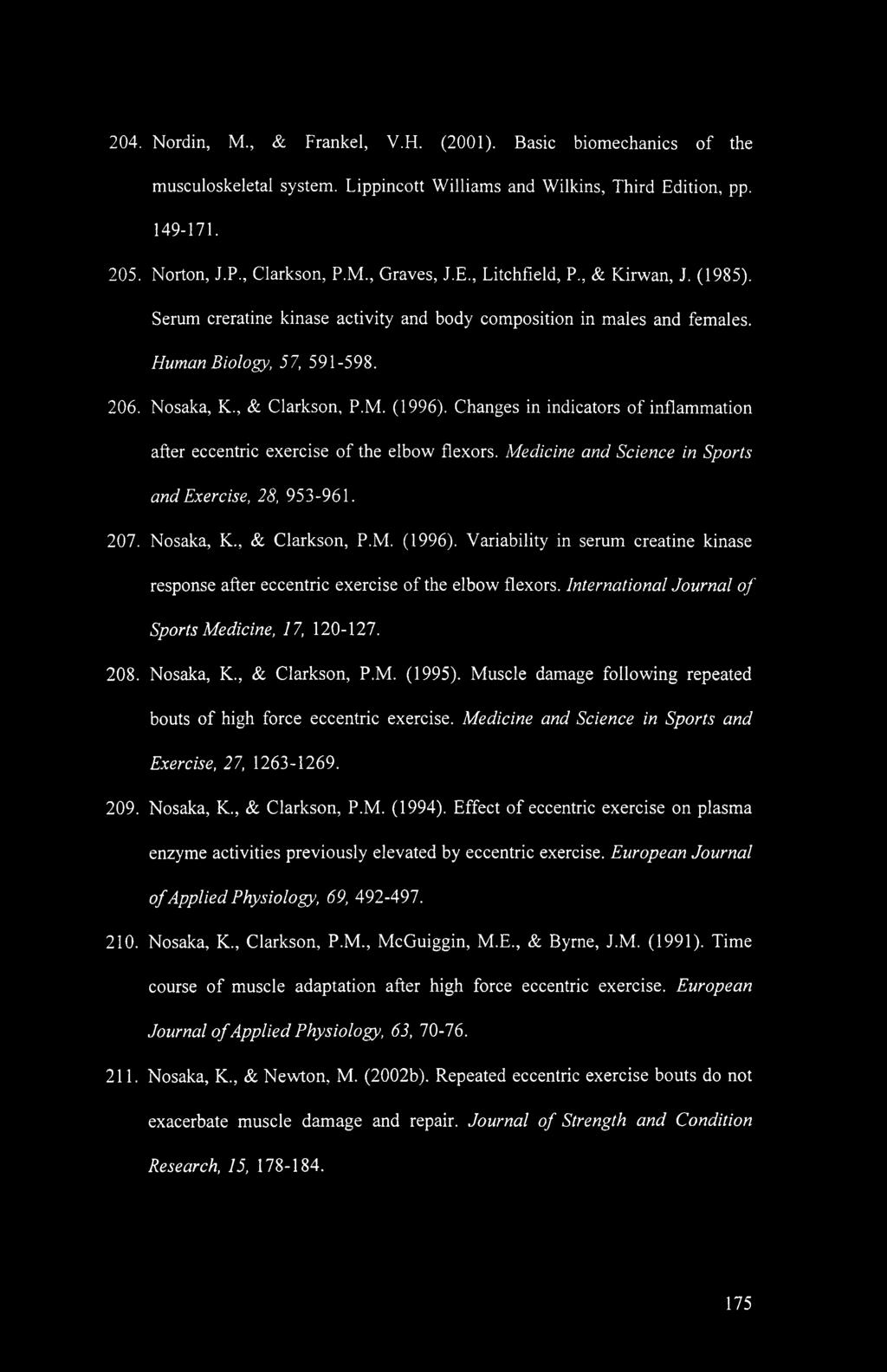 Changes in indicators of inflammation after eccentric exercise of the elbow flexors. Medicine and Science in Sports and Exercise, 28, 953-961. 207. Nosaka, K., & Clarkson, P.M. (1996).