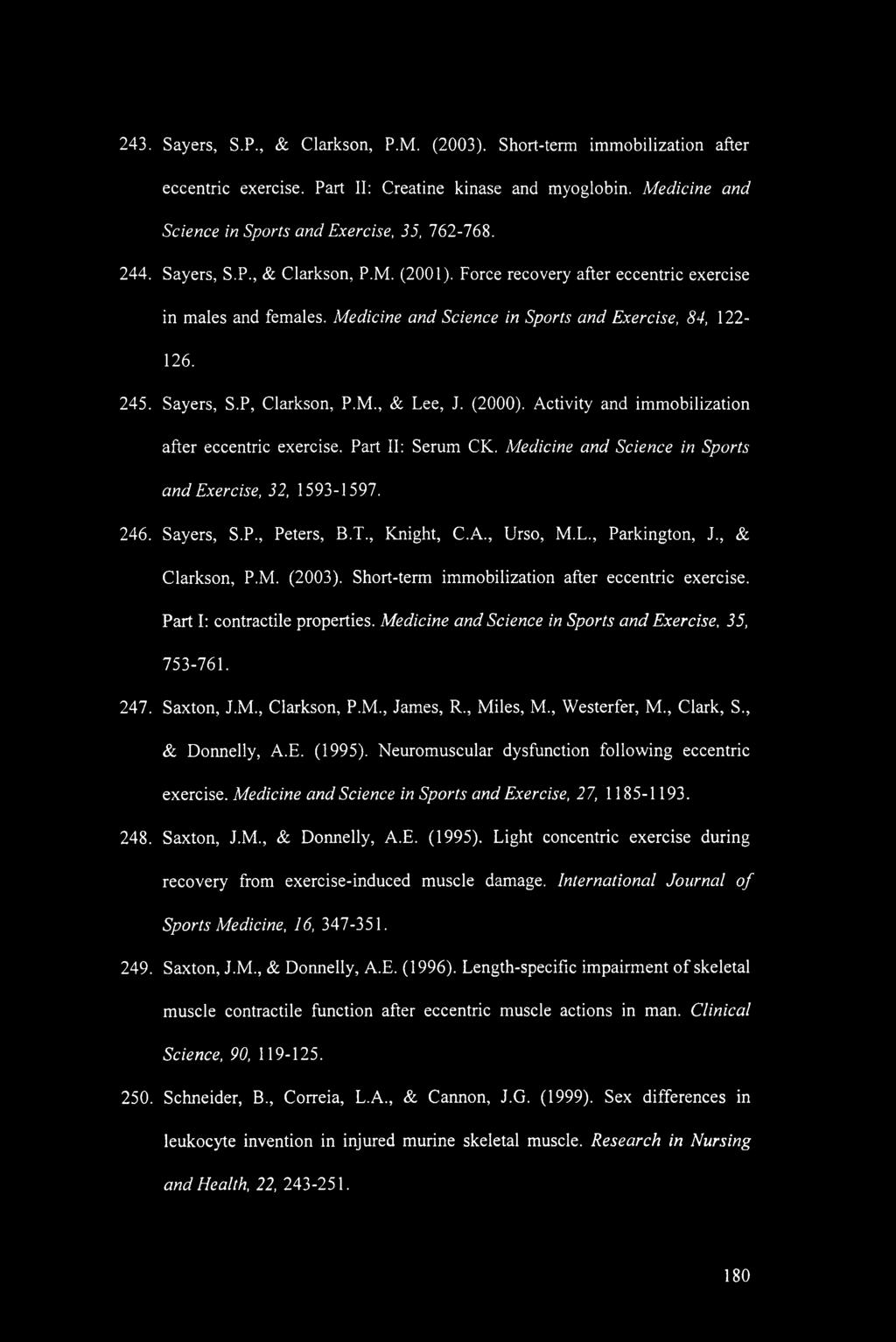 (2000). Activity and immobilization after eccentric exercise. Part II: Serum CK. Medicine and Science in Sports and Exercise, 32, 1593-1597. 246. Sayers, S.P., Peters, B.T., Knight, C.A., Urso, M.L.