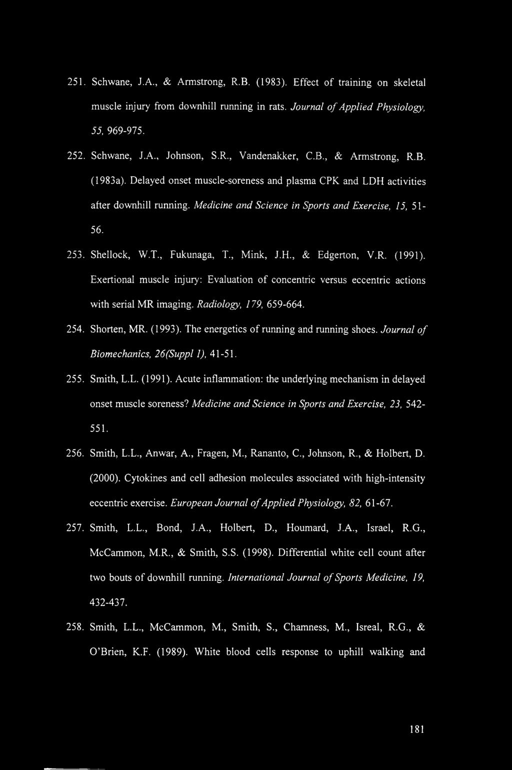 , Fukunaga, T., Mink, J.H., & Edgerton, V.R. (1991). Exertional muscle injury: Evaluation of concentric versus eccentric actions with serial MR imaging. Radiology, 179, 659-664. 254. Shorten, MR.