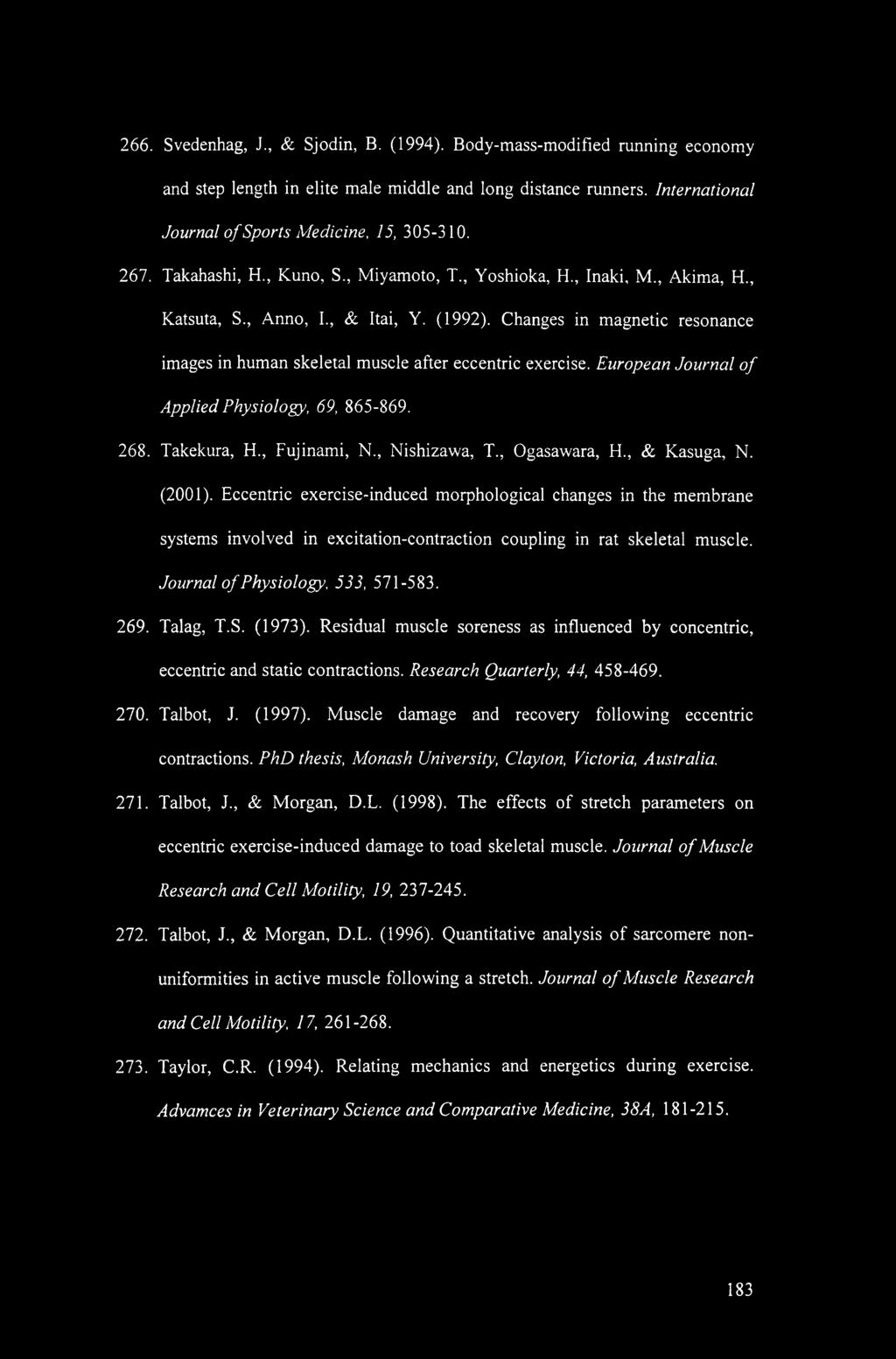 266. Svedenhag, J., & Sjodin, B. (1994). Body-mass-modified running economy and step length in elite male middle and long distance runners. International Journal of Sports Medicine, 15, 305-310. 267.