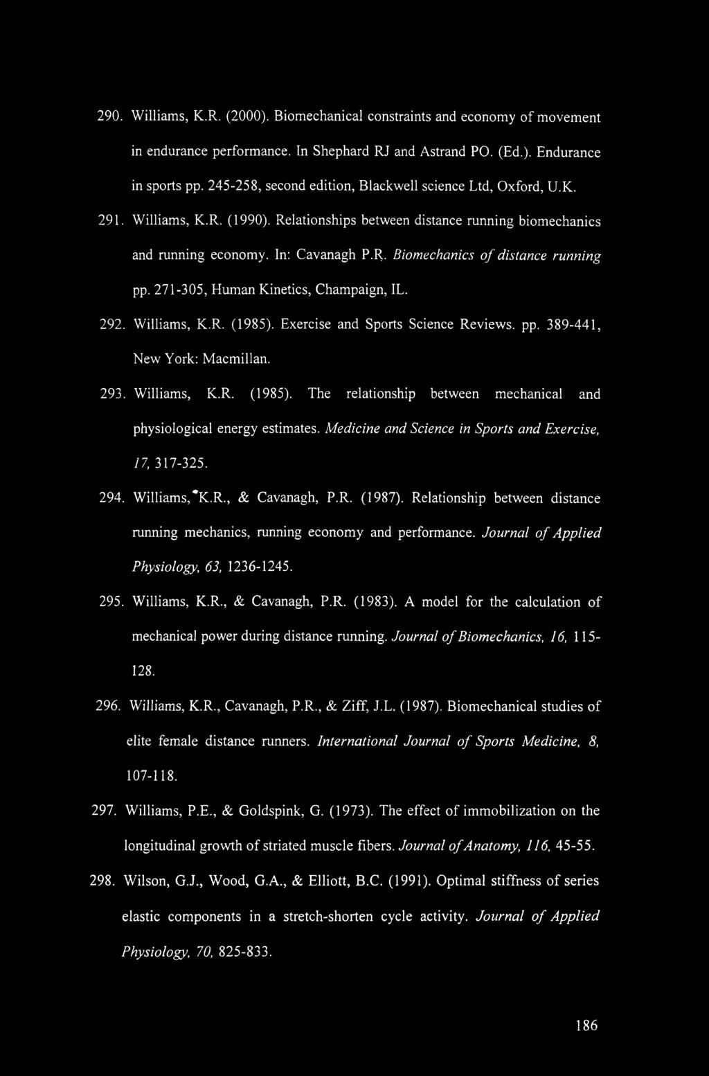 271-305, Human Kinetics, Champaign, IL. 292. Williams, K.R. (1985). Exercise and Sports Science Reviews, pp. 389-441, New York: Macmillan. 293. Williams, K.R. (1985). The relationship between mechanical and physiological energy estimates.