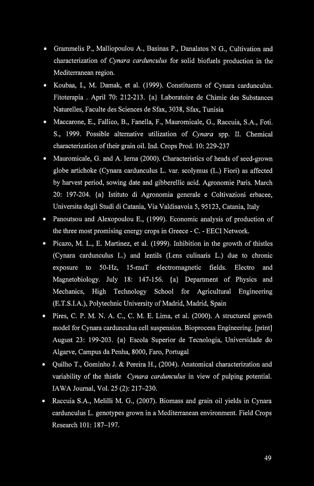 , Fallico, B., Fanella, F., Mauromicale, G., Raccuia, S.A., Foti. S., 1999. Possible alternative utilization of Cynara spp. II. Chemical characterization of their grain oil. Ind. Crops Prod.