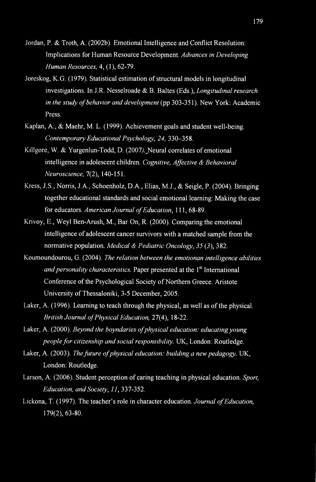 179 Jordan, P. & Troth, A. (2002b). Emotional Intelligence and Conflict Resolution: Implications for Human Resource Development. Advances in Developing Human Resources, 4, (1), 62-79. Joreskog, K.G.