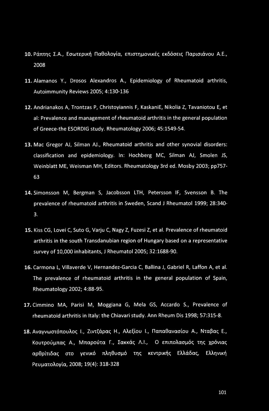 Rheumatology 2006; 45:1549-54. 13. Mac Gregor AJ, Silman AJ., Rheumatoid arthritis and other synovial disorders: classification and epidemiology.