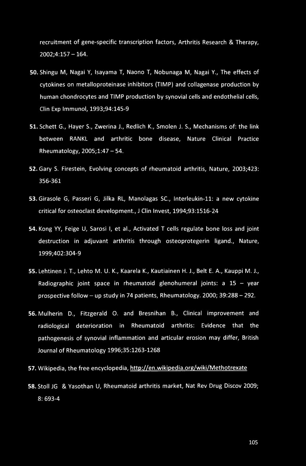 1993;94:145-9 51. Schett G., Hayer S., Zwerina J., Redlich K., Smolen J. S., Mechanisms of: the link between RANKL and arthritic bone disease, Nature Clinical Practice Rheumatology, 2005;1:47-54. 52.