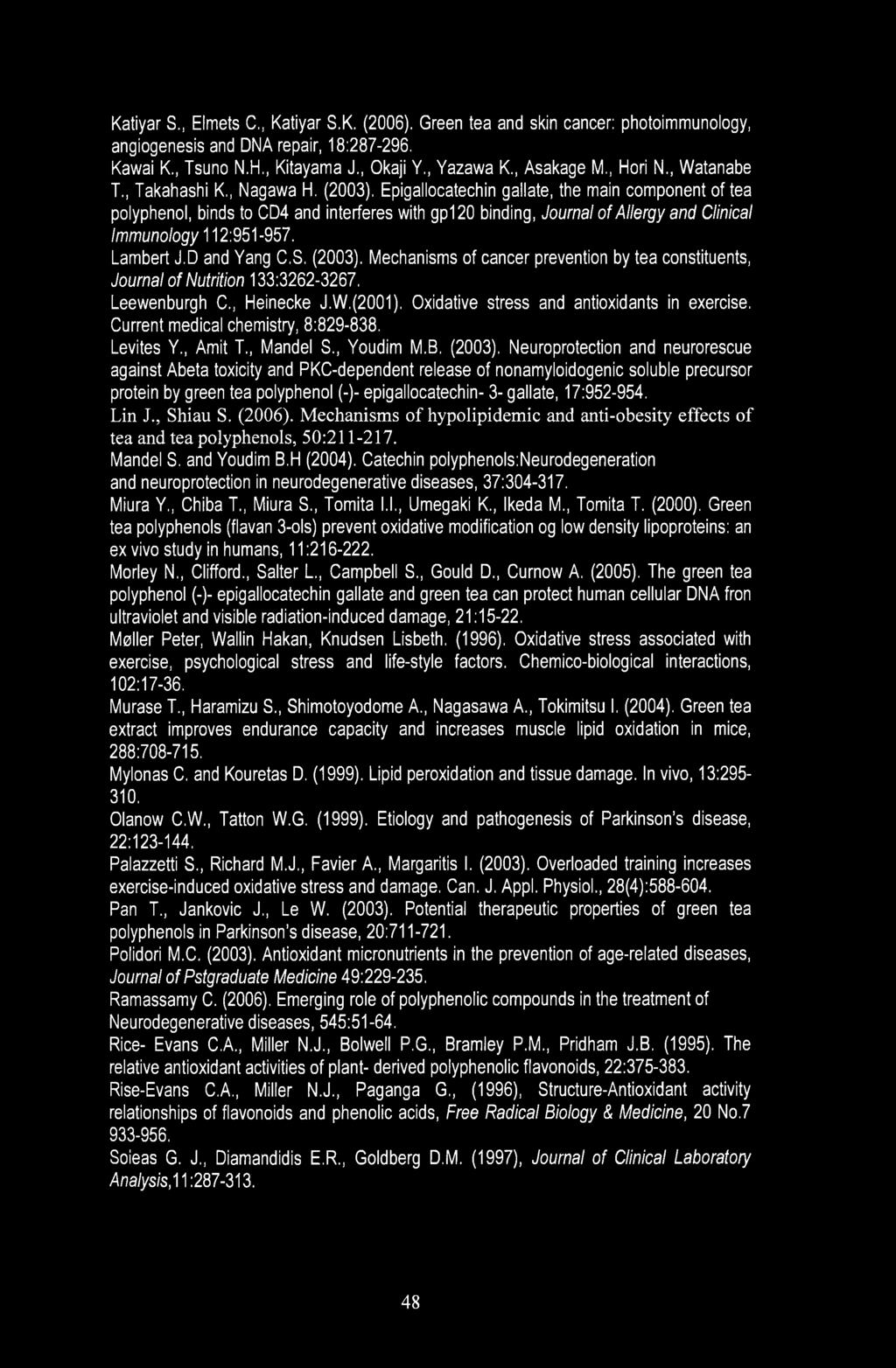 Epigallocatechin gallate, the main component of tea polyphenol, binds to CD4 and interferes with gpl 20 binding, Journal of Allergy and Clinical Immunology 112:951-957. Lambert J.D and Yang C.S.