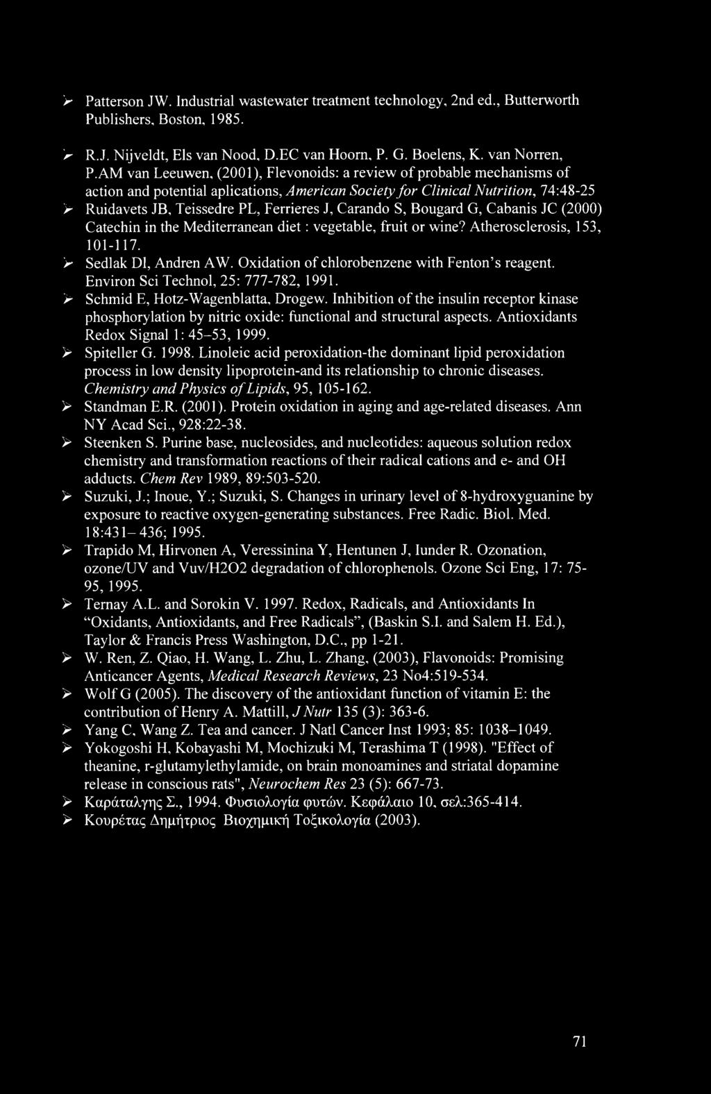 Carando S, Bougard G, Cabanis JC (2000) Catechin in the Mediterranean diet: vegetable, fruit or wine? Atherosclerosis, 153, 101-117. > Sedlak Dl, Andren AW.