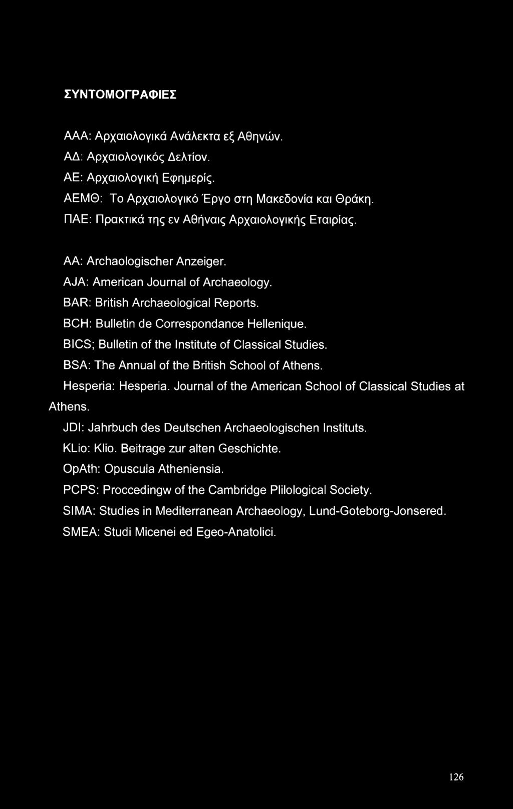 BCH: Bulletin de Correspondance Hellenique. BICS; Bulletin of the Institute of Classical Studies. BSA: The Annual of the British School of Athens. Hesperia: Hesperia.