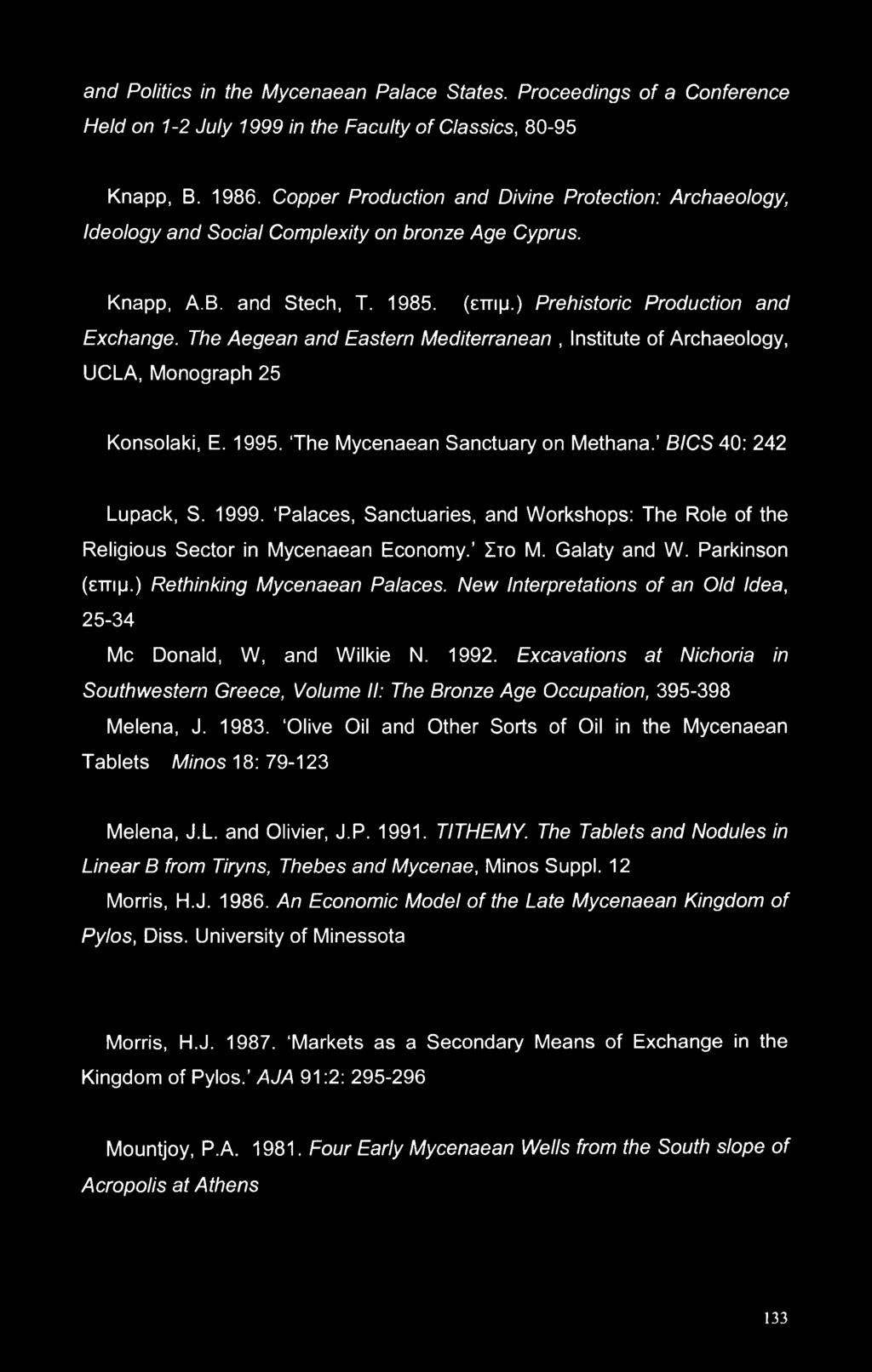 The Aegean and Eastern Mediterranean, Institute of Archaeology, UCLA, Monograph 25 Konsolaki, E. 1995. The Mycenaean Sanctuary on Methana. BICS 40: 242 Lupack, S. 1999.